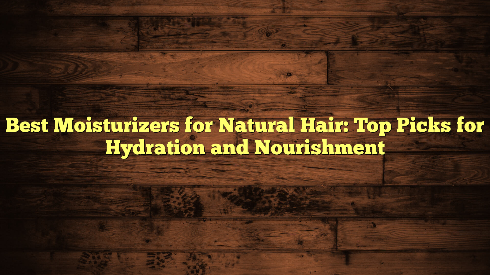 Best Moisturizers for Natural Hair: Top Picks for Hydration and Nourishment