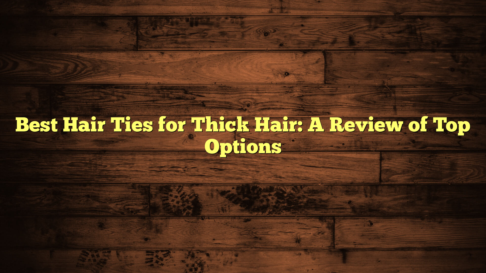 Best Hair Ties for Thick Hair: A Review of Top Options