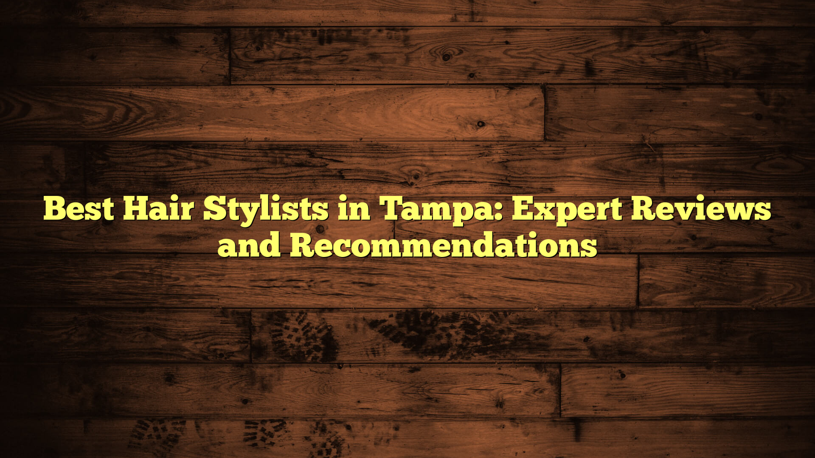 Best Hair Stylists in Tampa: Expert Reviews and Recommendations