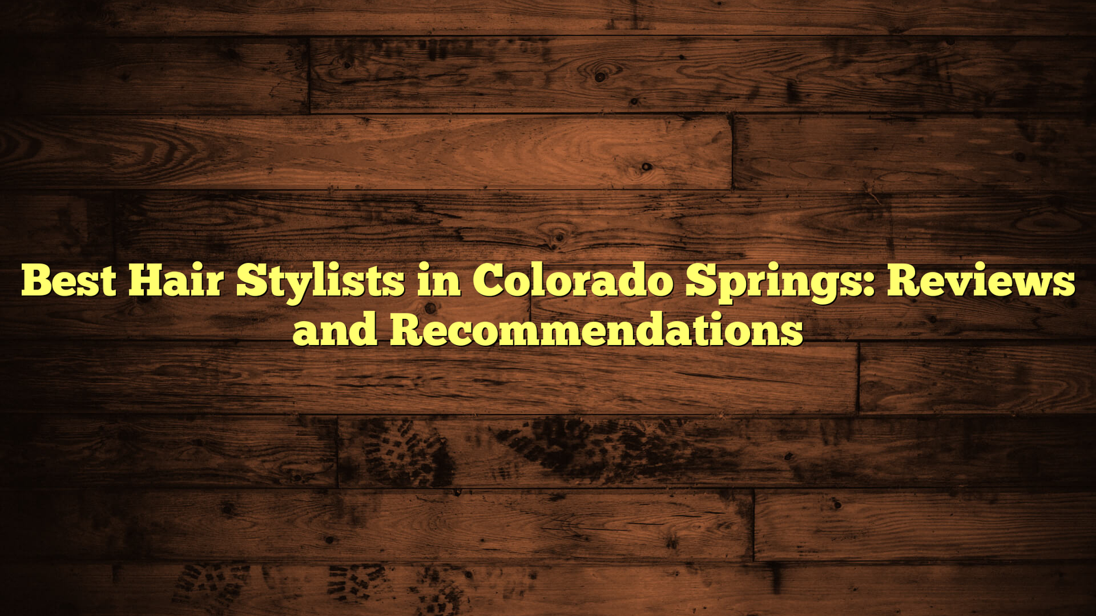 Best Hair Stylists in Colorado Springs: Reviews and Recommendations