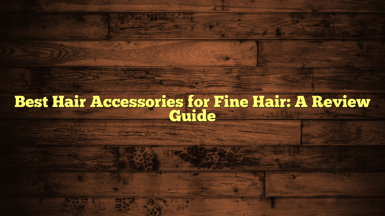 Best Hair Accessories for Fine Hair: A Review Guide