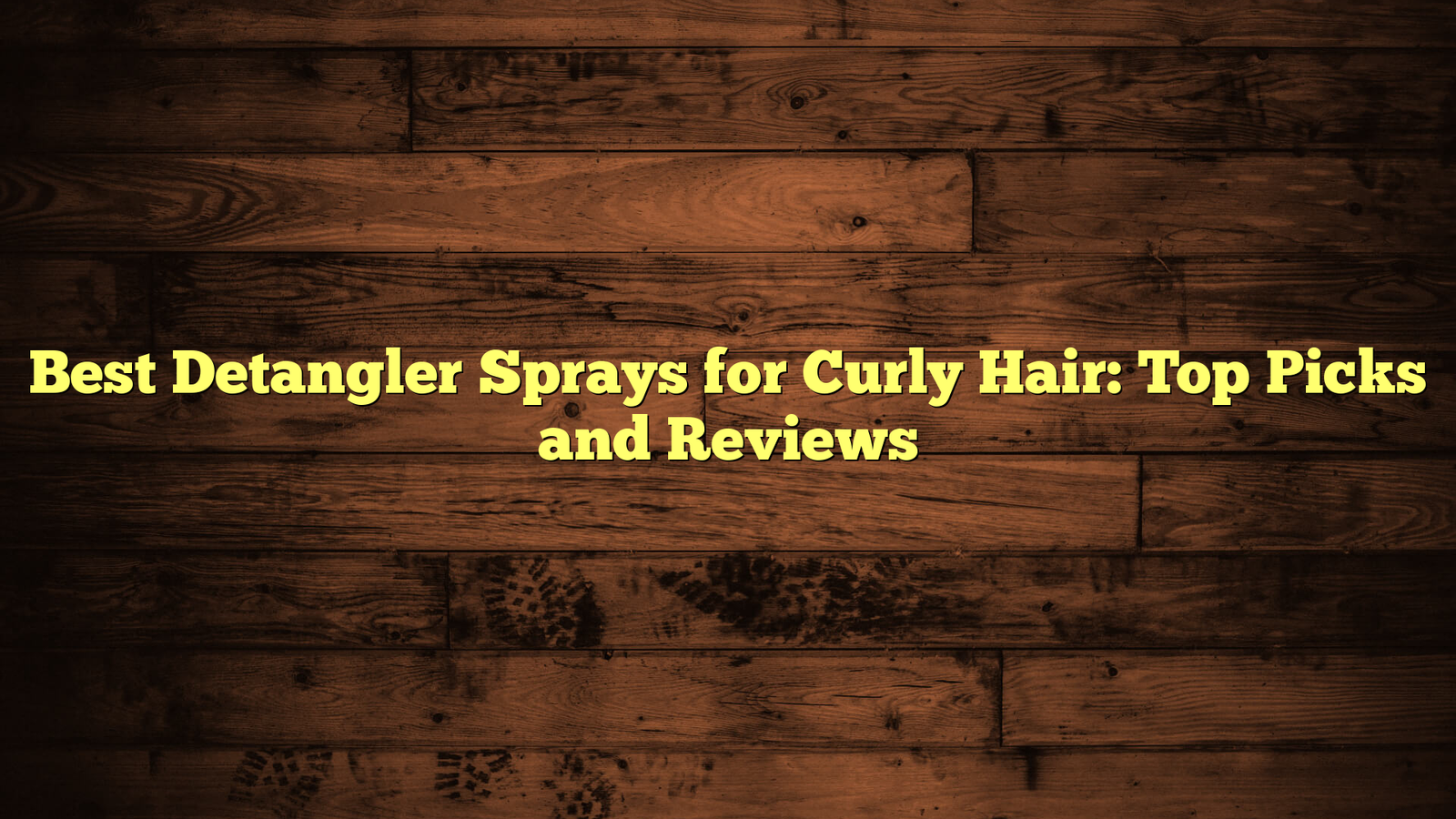Best Detangler Sprays for Curly Hair: Top Picks and Reviews