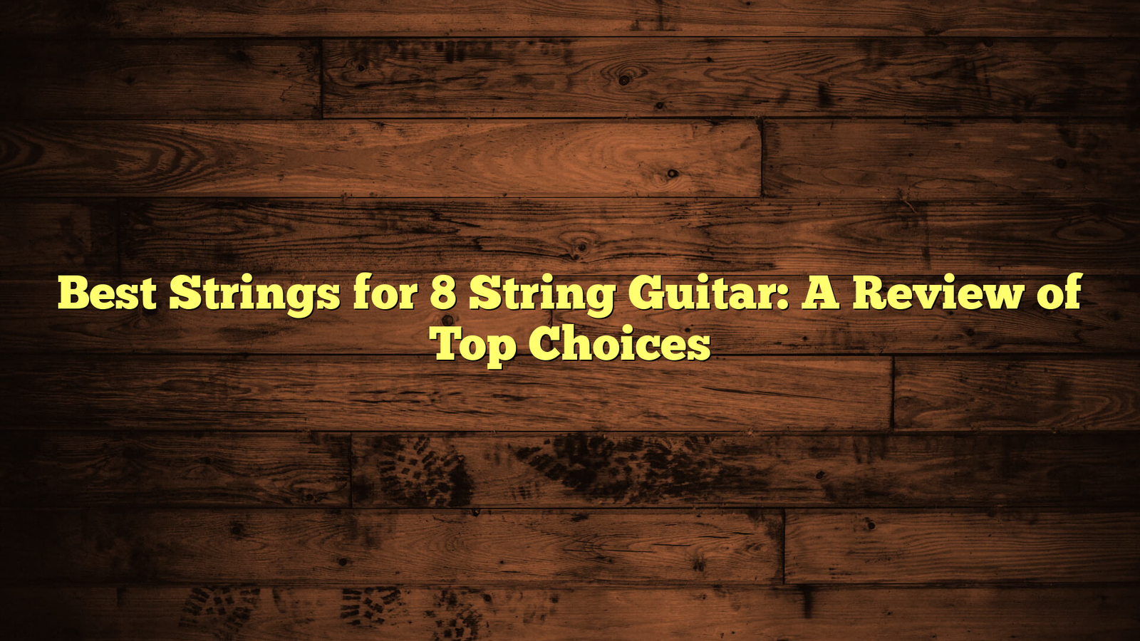 Best Strings for 8 String Guitar: A Review of Top Choices