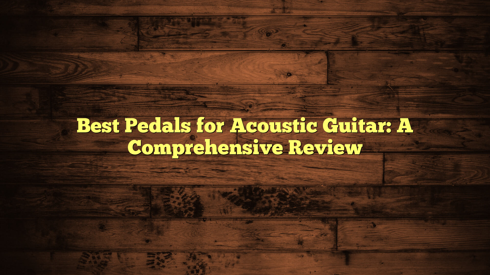 Best Pedals for Acoustic Guitar: A Comprehensive Review