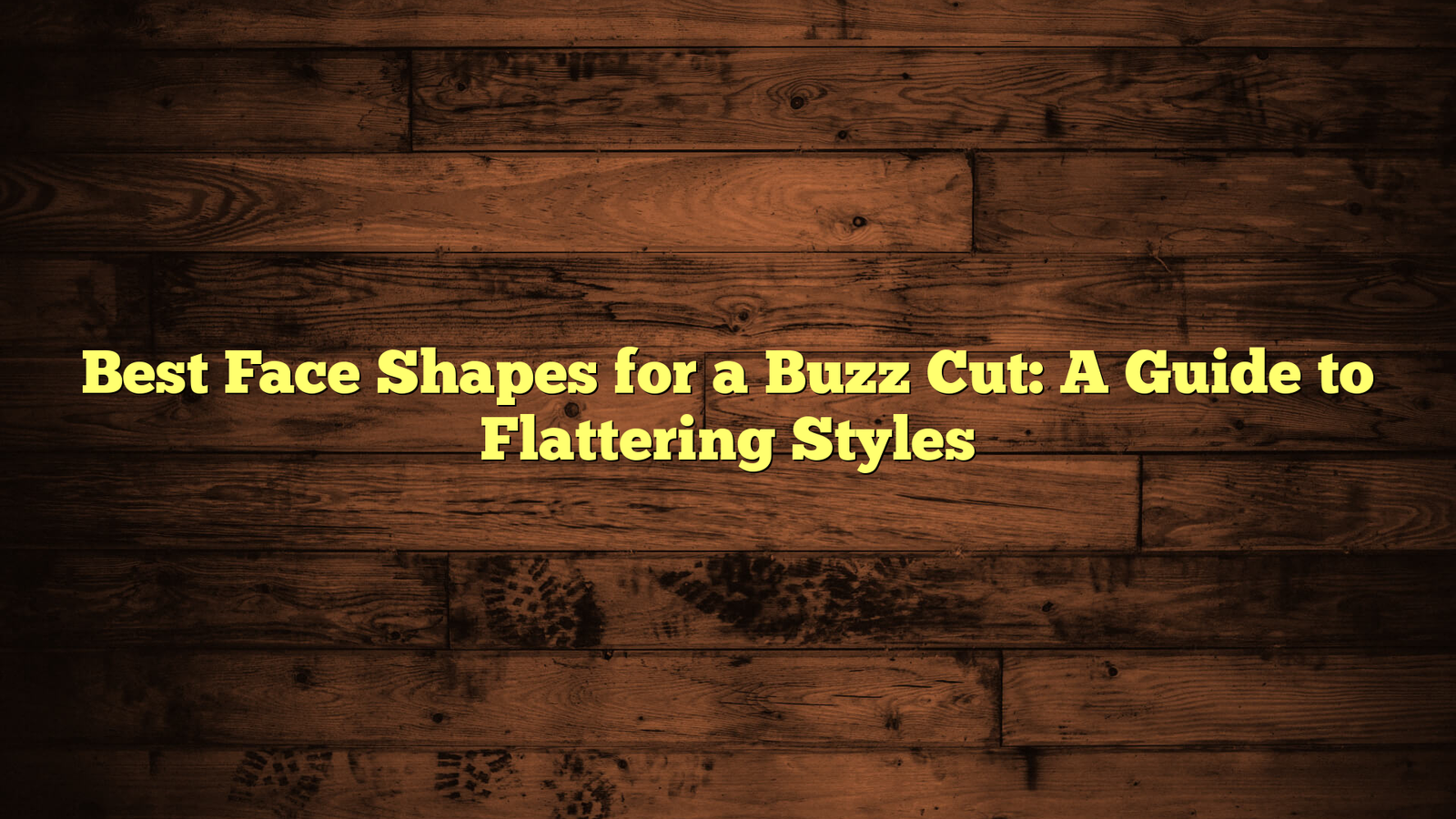 Best Face Shapes for a Buzz Cut: A Guide to Flattering Styles