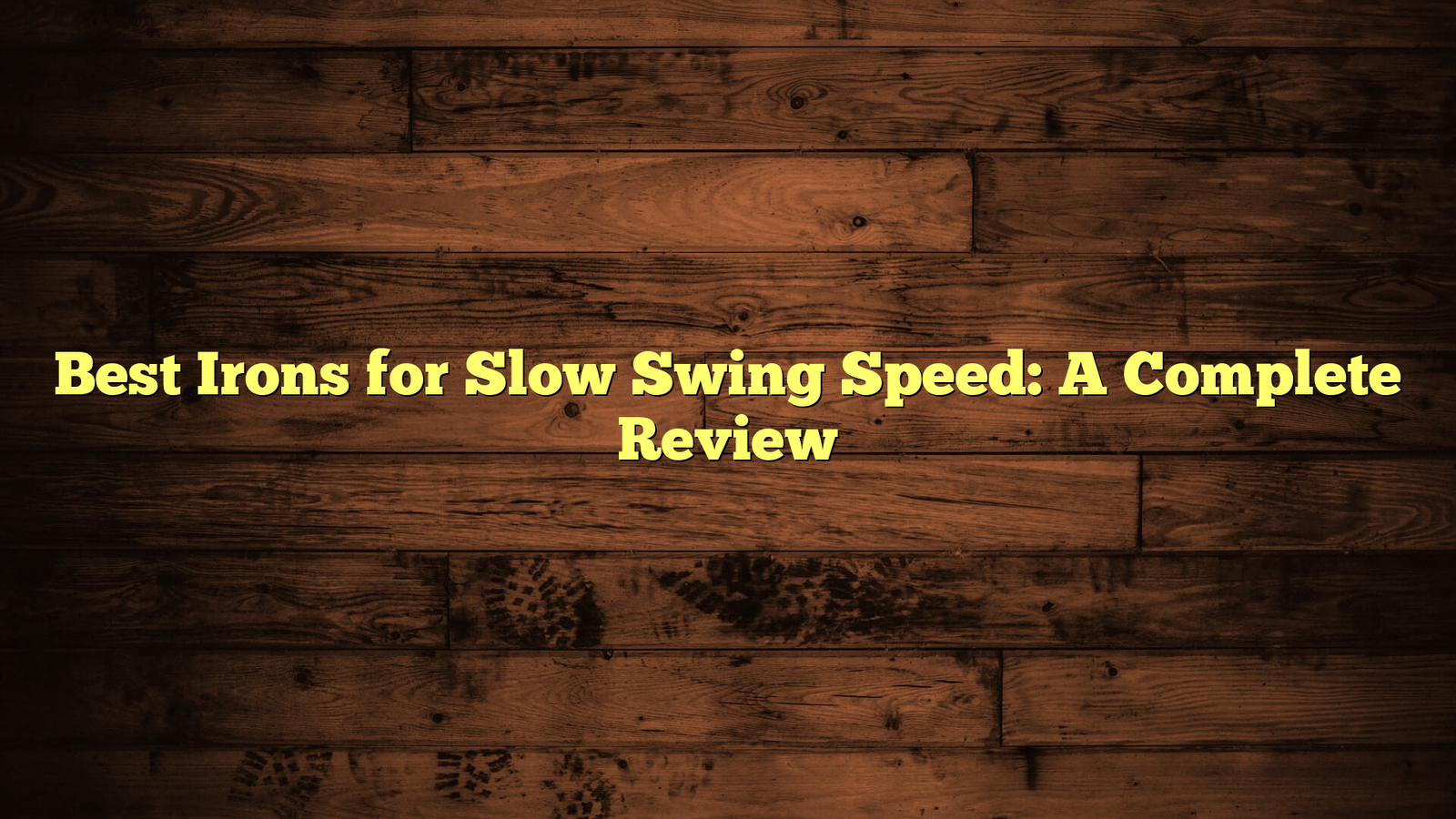 Best Irons for Slow Swing Speed: A Complete Review