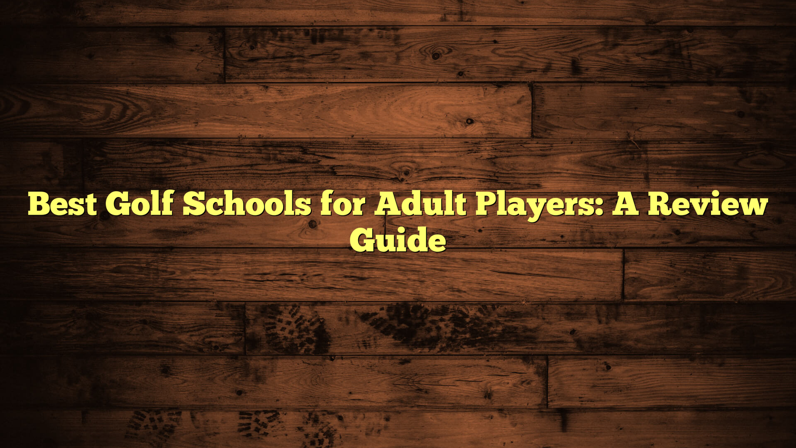 Best Golf Schools for Adult Players: A Review Guide