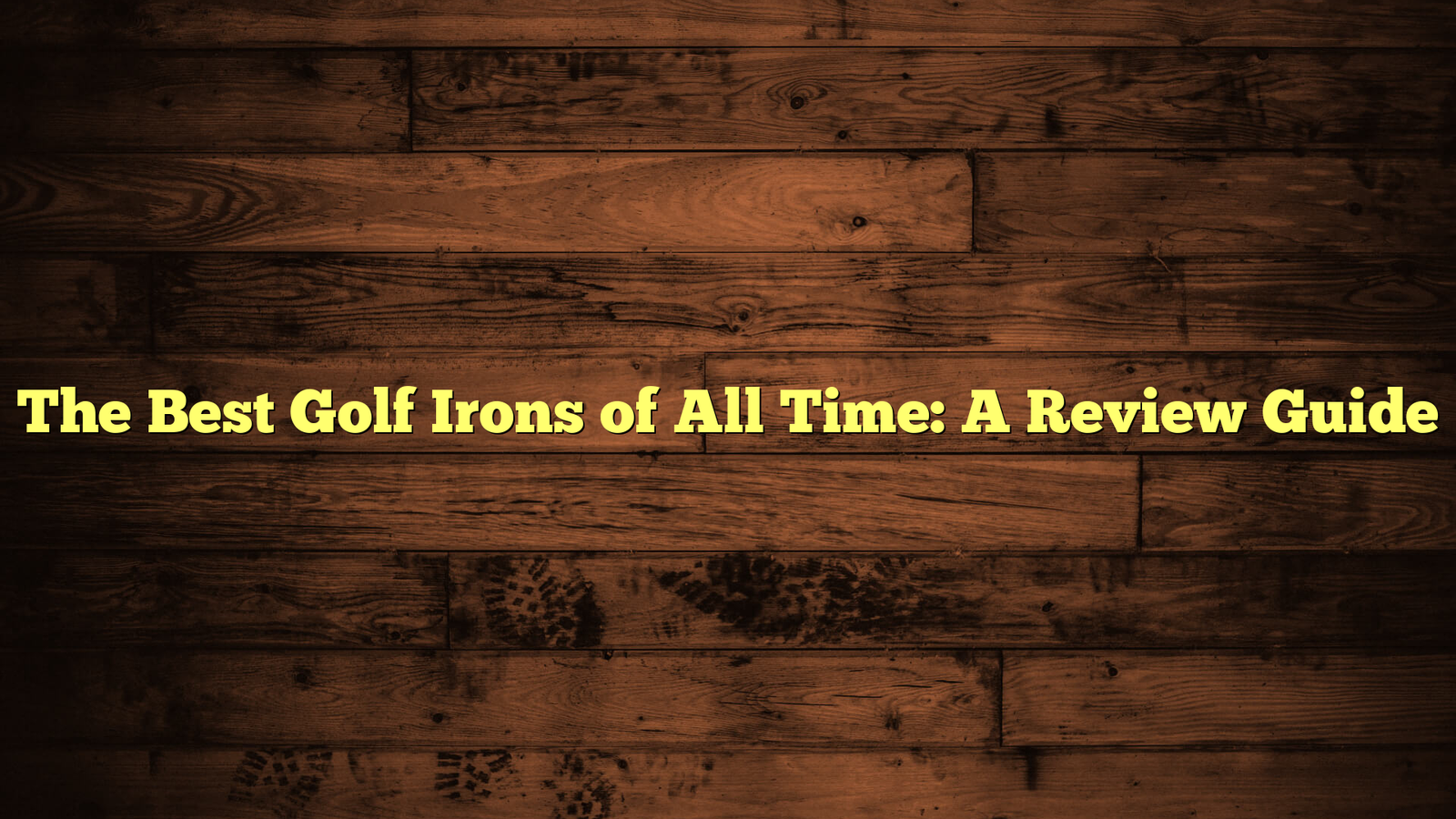 The Best Golf Irons of All Time: A Review Guide