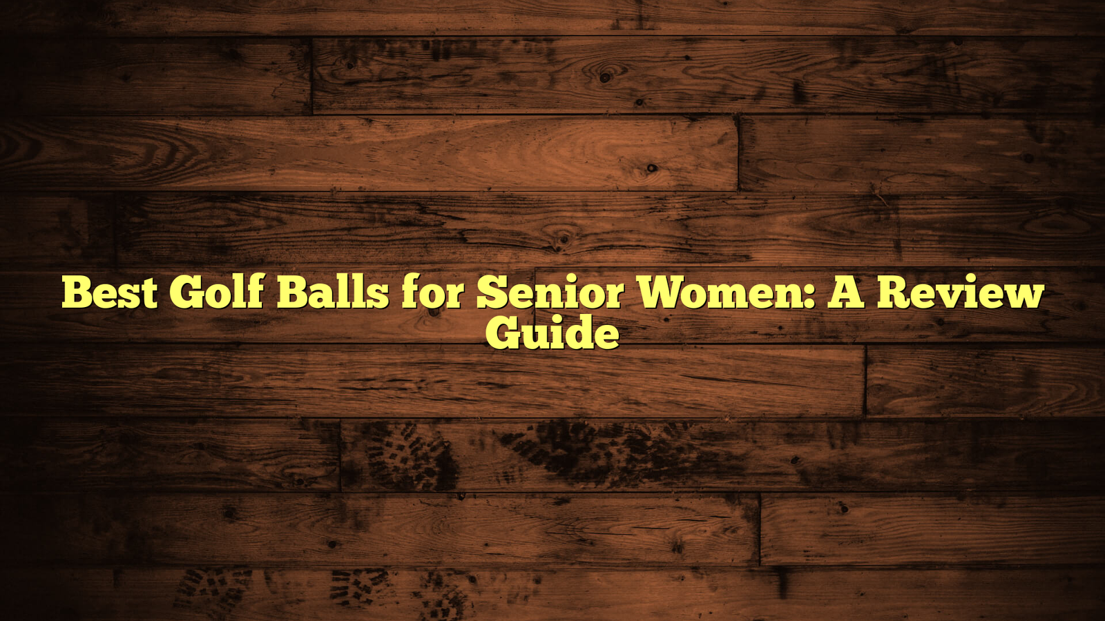 Best Golf Balls for Senior Women: A Review Guide