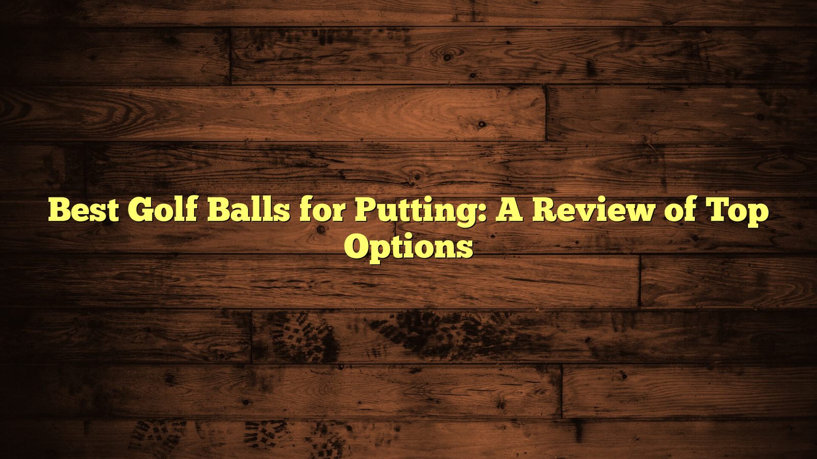 Best Golf Balls for Putting: A Review of Top Options