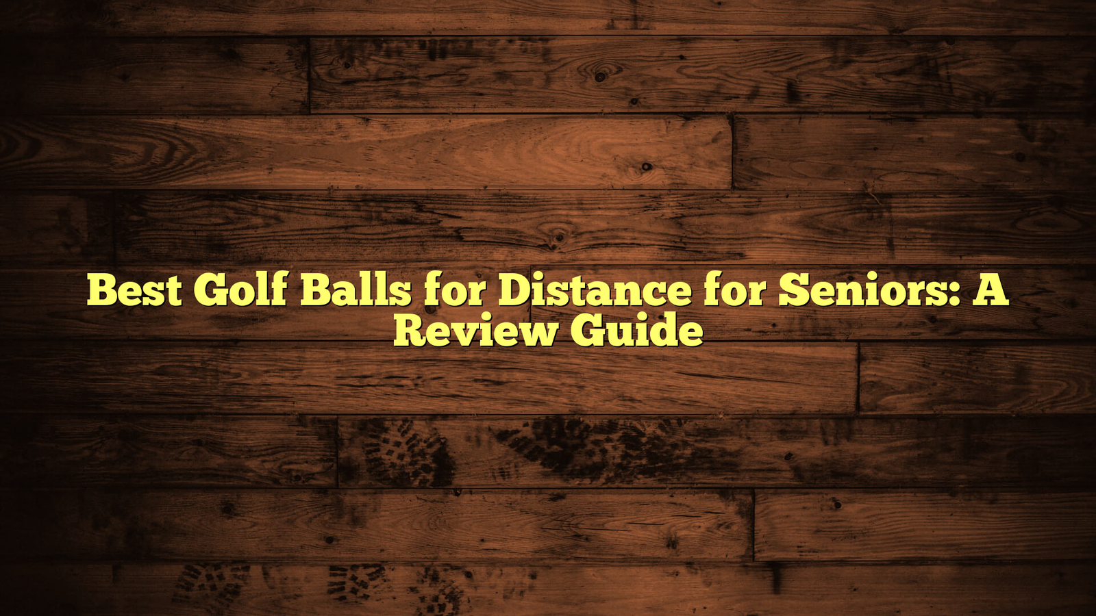 Best Golf Balls for Distance for Seniors: A Review Guide