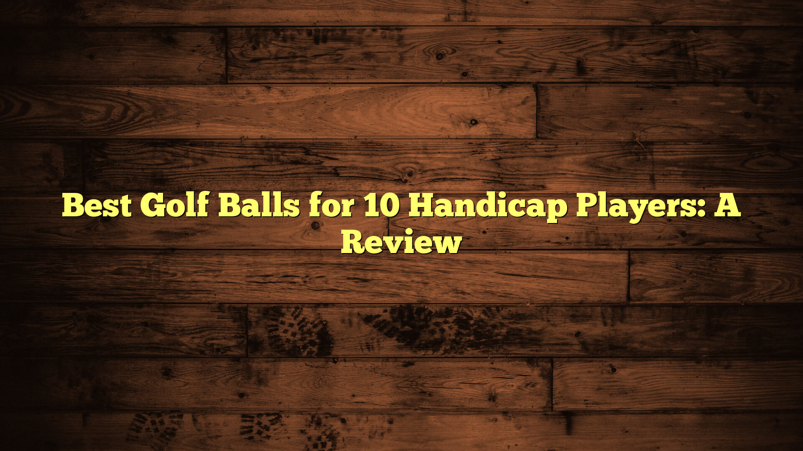 Best Golf Balls for 10 Handicap Players: A Review