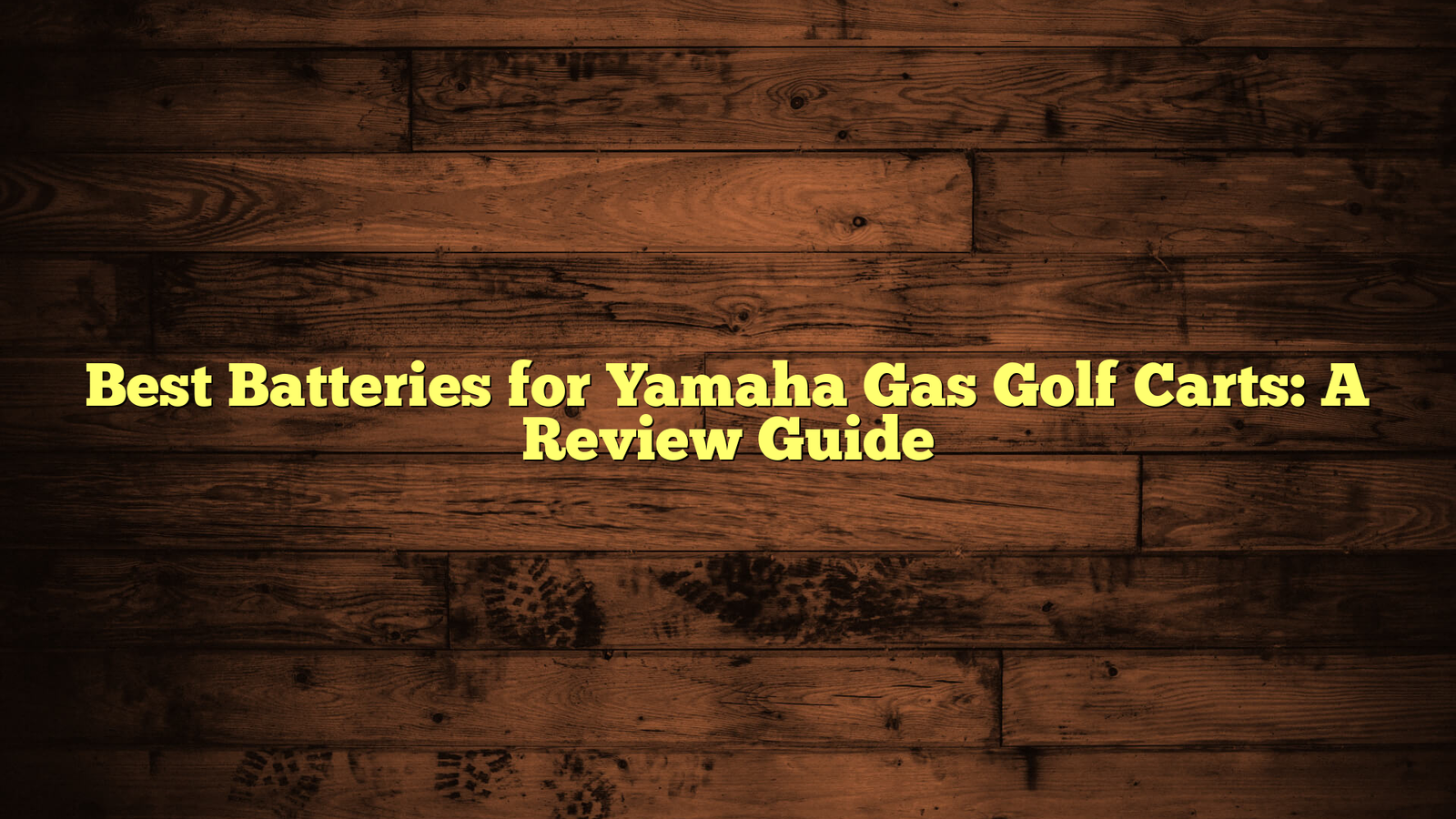 Best Batteries for Yamaha Gas Golf Carts: A Review Guide