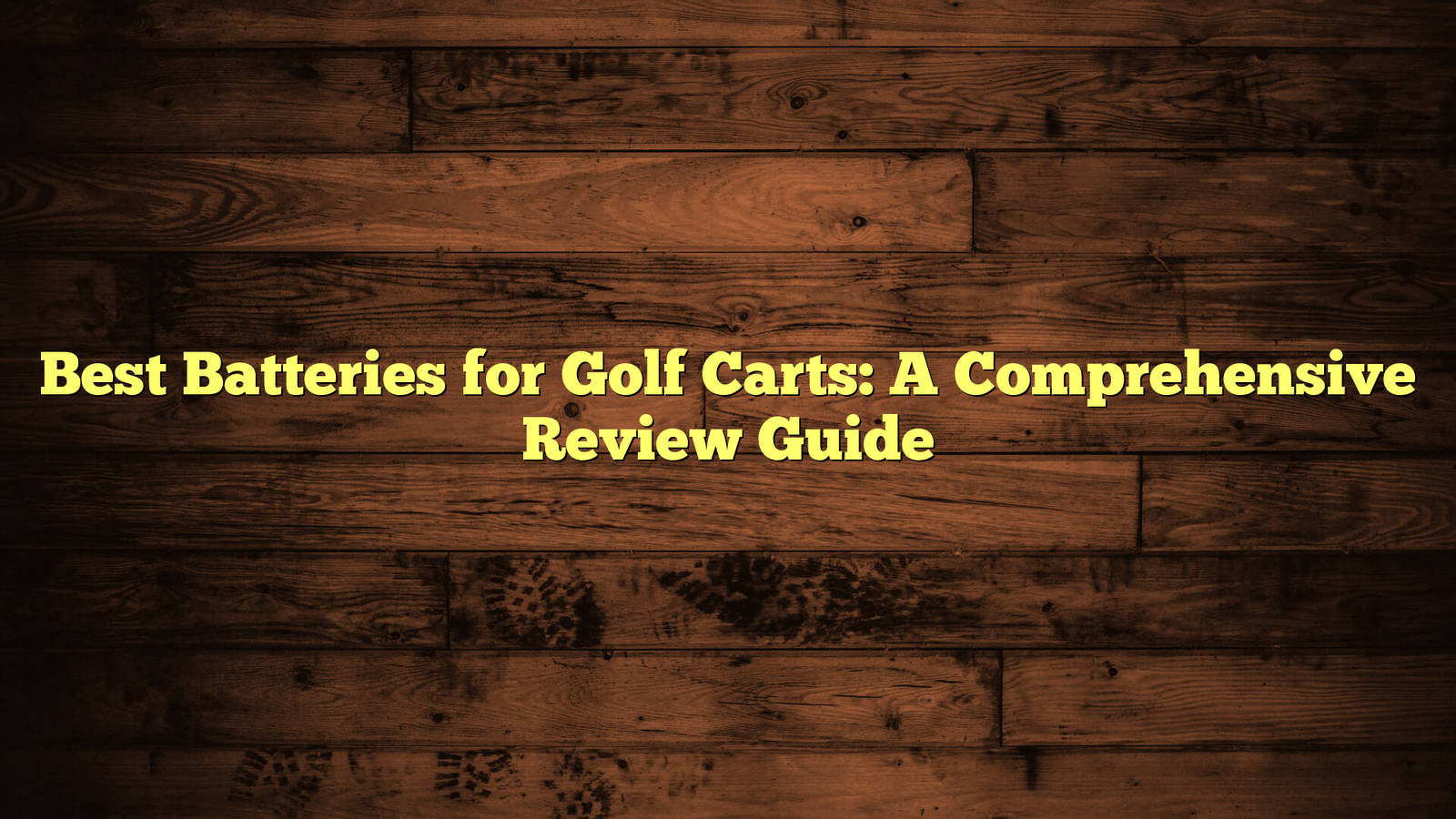 Best Batteries for Golf Carts: A Comprehensive Review Guide