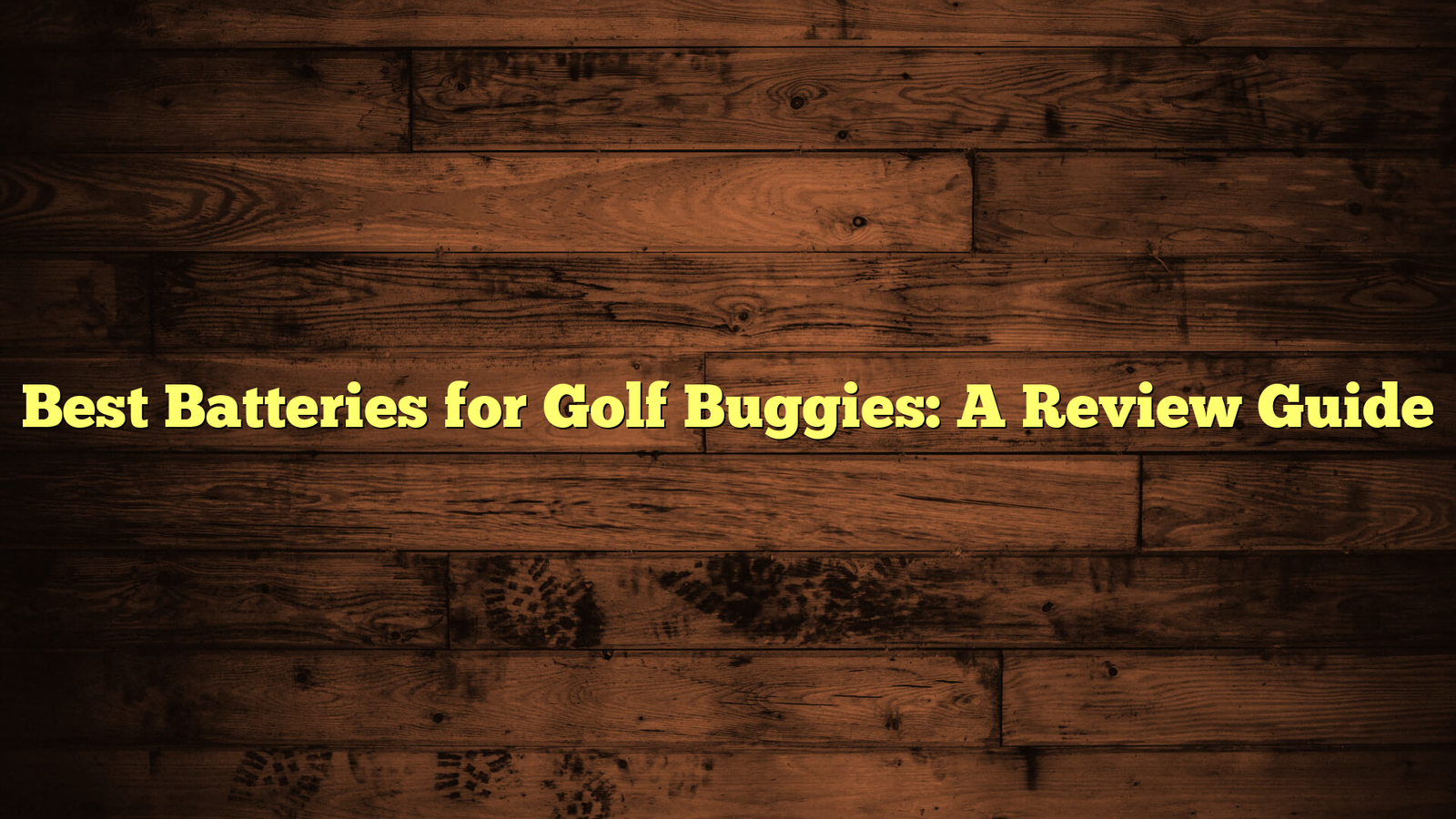 Best Batteries for Golf Buggies: A Review Guide