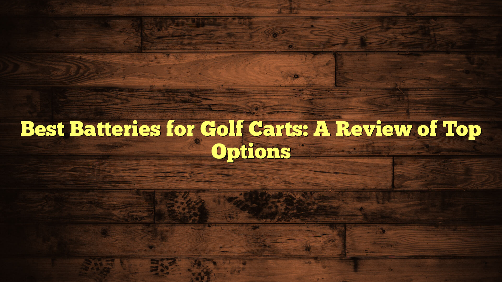 Best Batteries for Golf Carts: A Review of Top Options