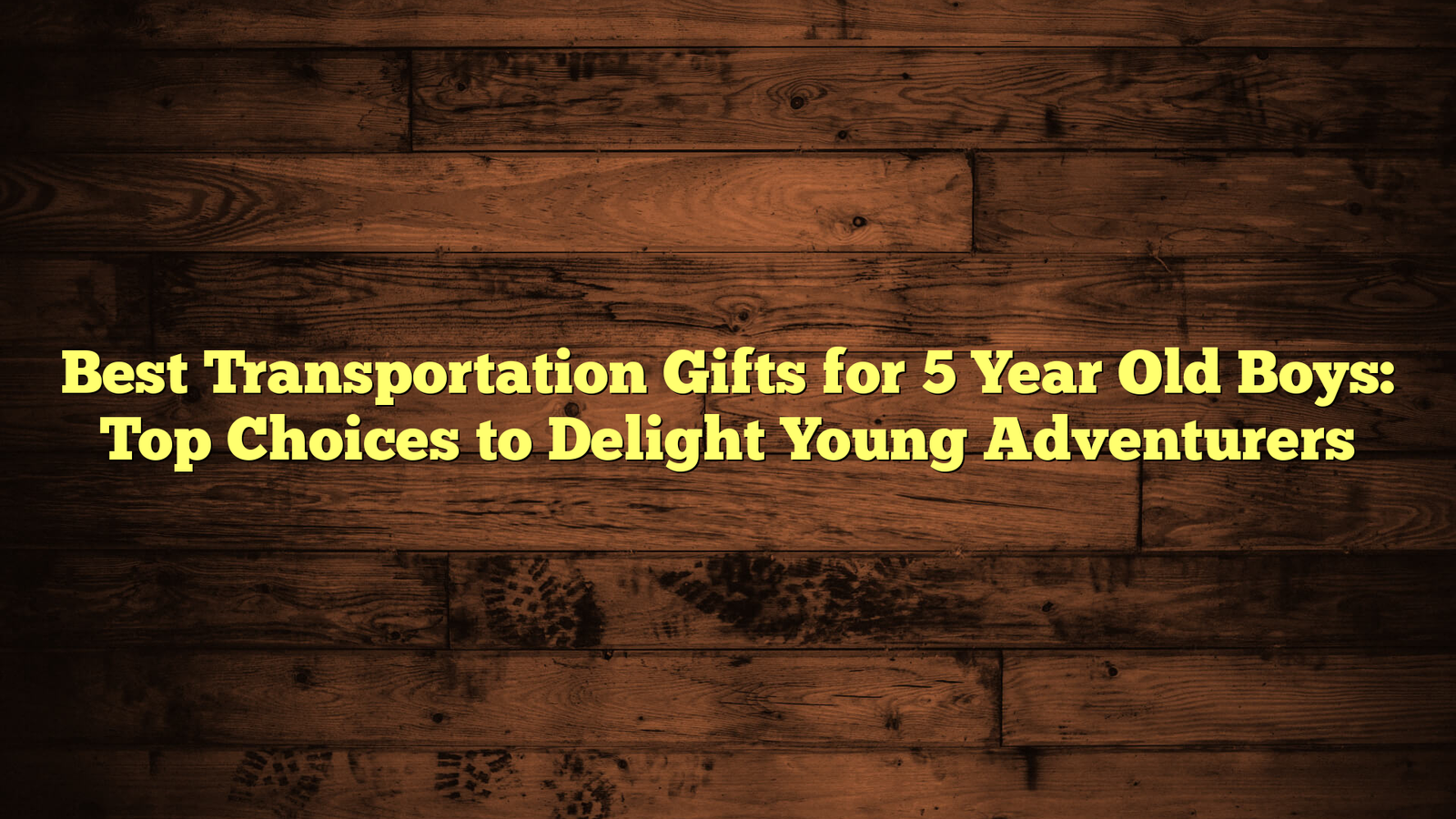 Best Transportation Gifts for 5 Year Old Boys: Top Choices to Delight Young Adventurers