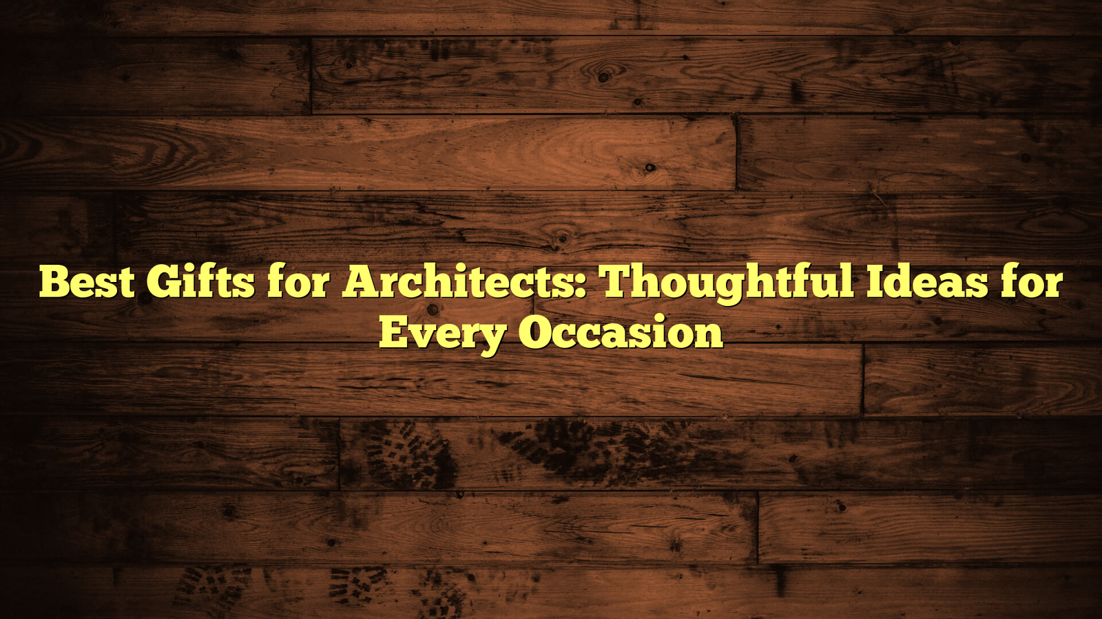 Best Gifts for Architects: Thoughtful Ideas for Every Occasion
