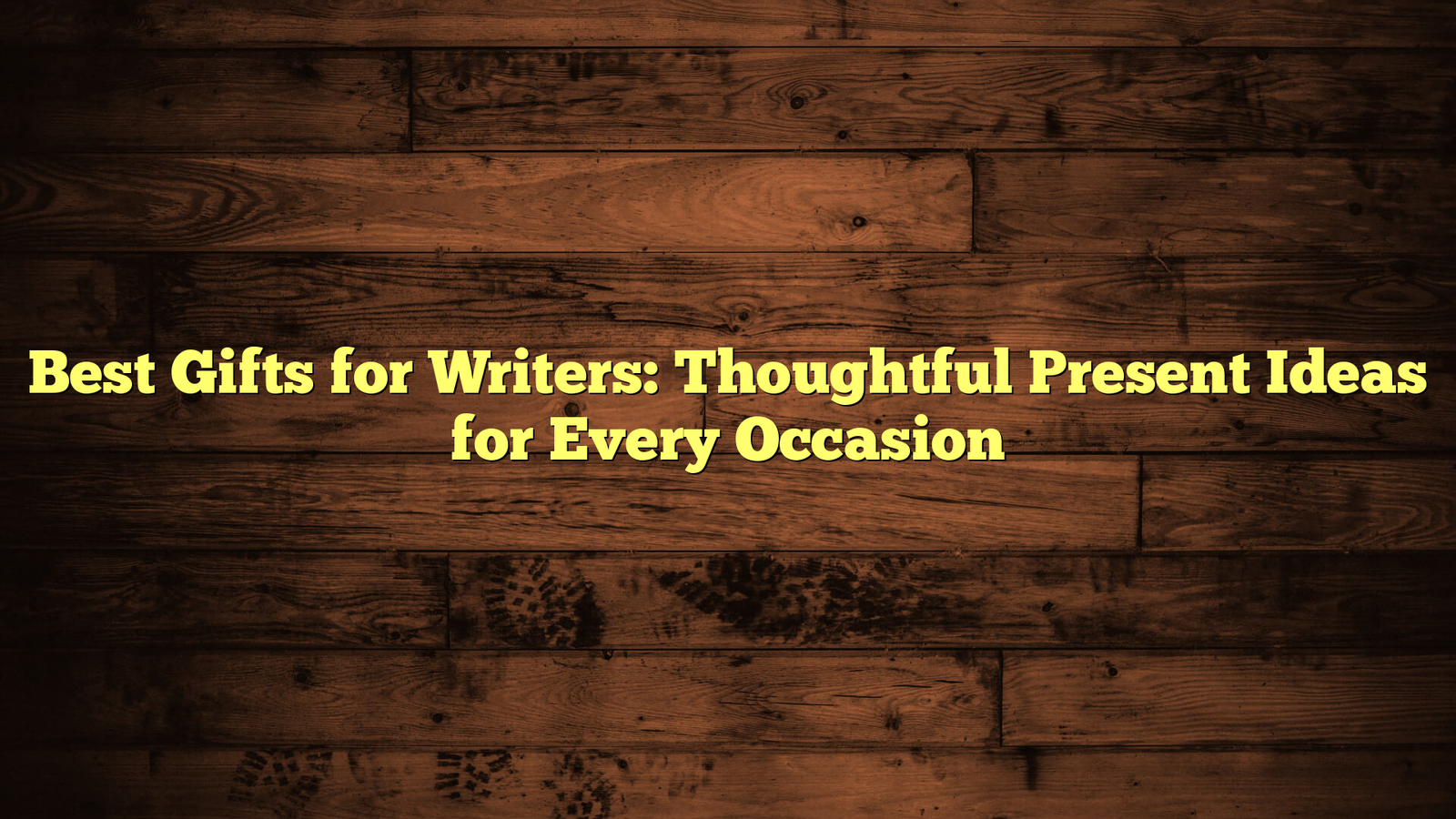 Best Gifts for Writers: Thoughtful Present Ideas for Every Occasion