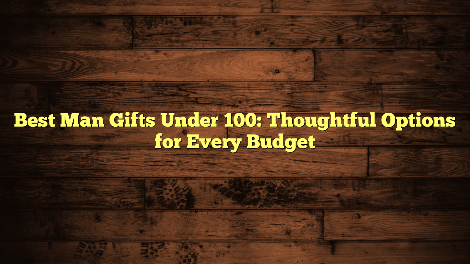 Best Man Gifts Under 100: Thoughtful Options for Every Budget
