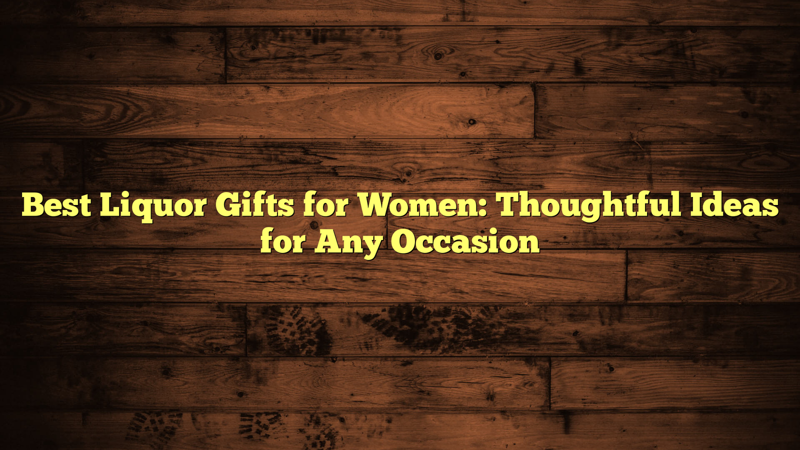 Best Liquor Gifts for Women: Thoughtful Ideas for Any Occasion