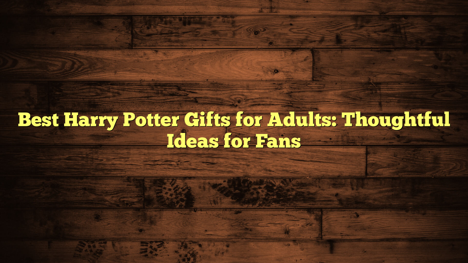Best Harry Potter Gifts for Adults: Thoughtful Ideas for Fans