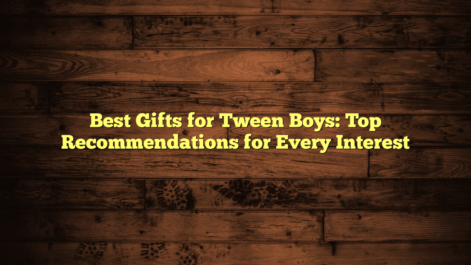 Best Gifts for Tween Boys: Top Recommendations for Every Interest