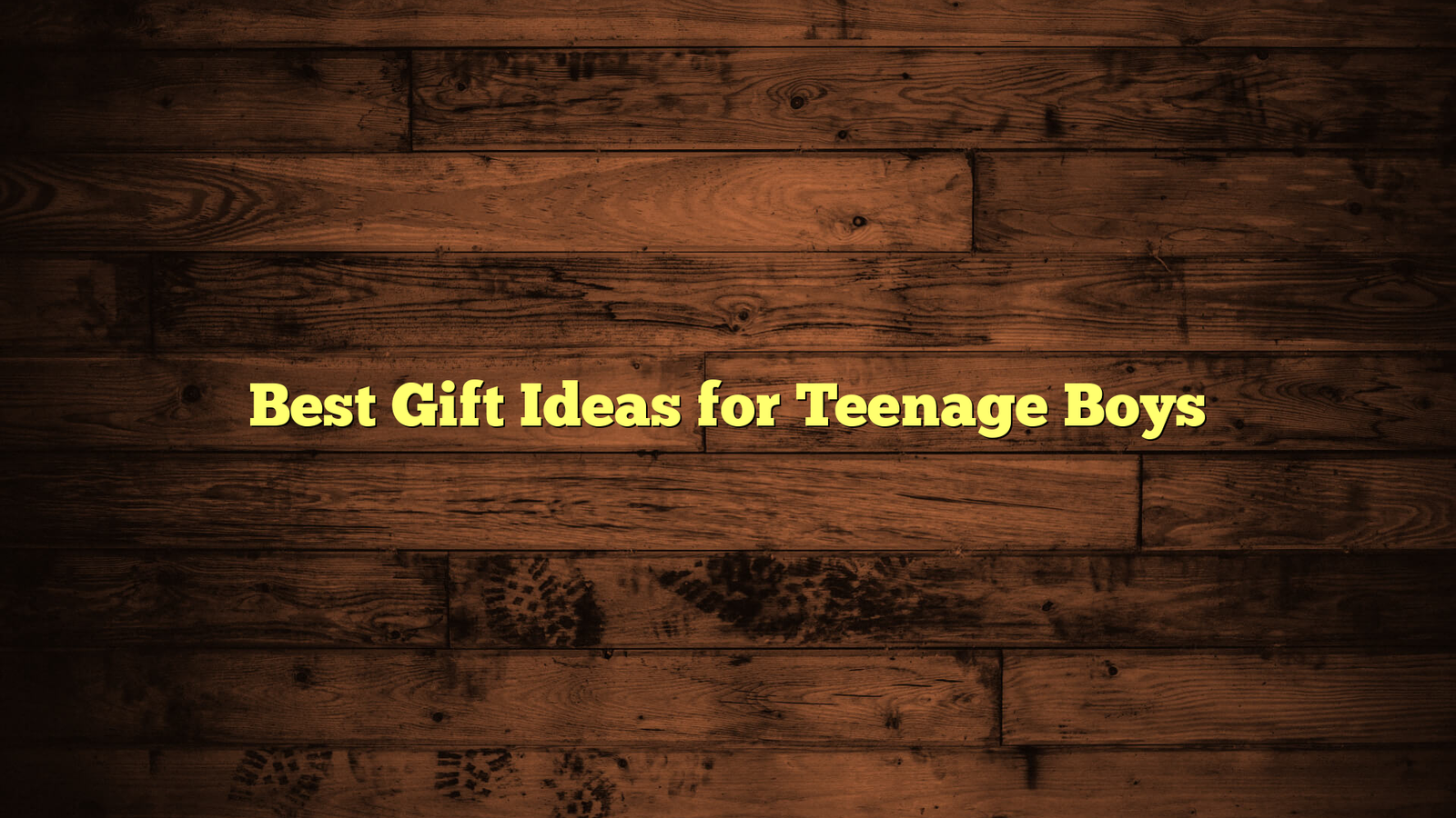 Best Gift Ideas for Teenage Boys