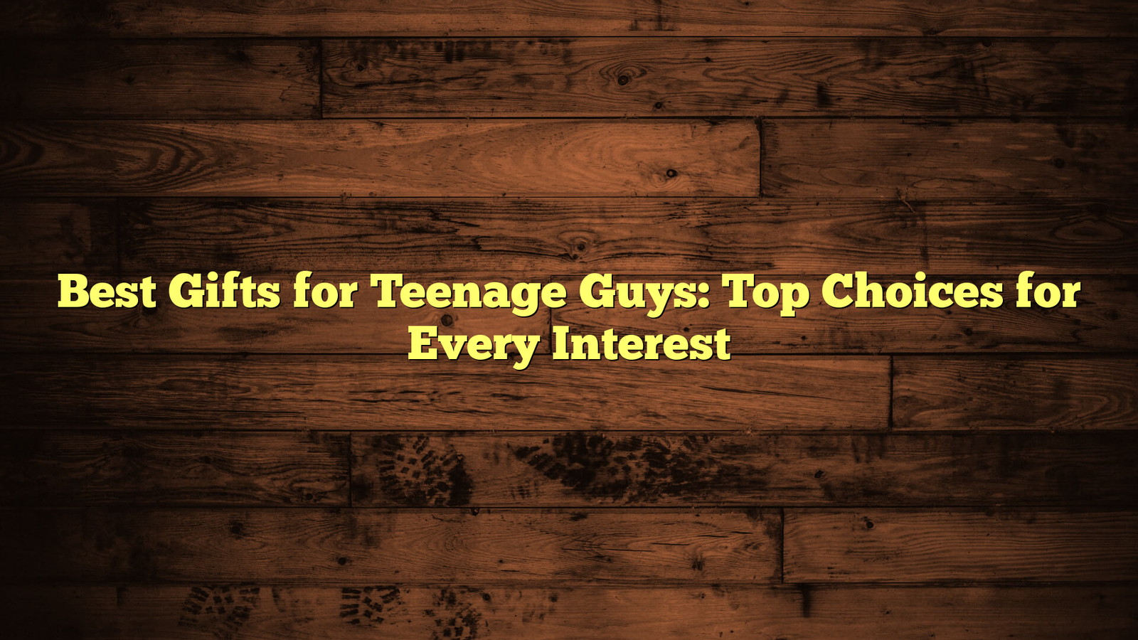 Best Gifts for Teenage Guys: Top Choices for Every Interest