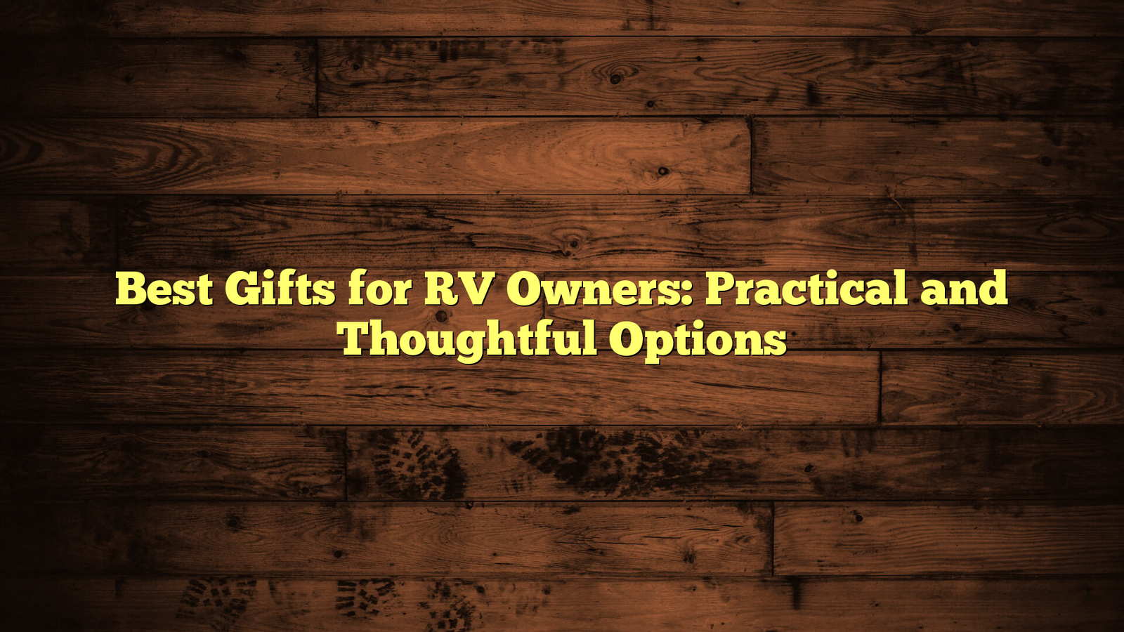 Best Gifts for RV Owners: Practical and Thoughtful Options