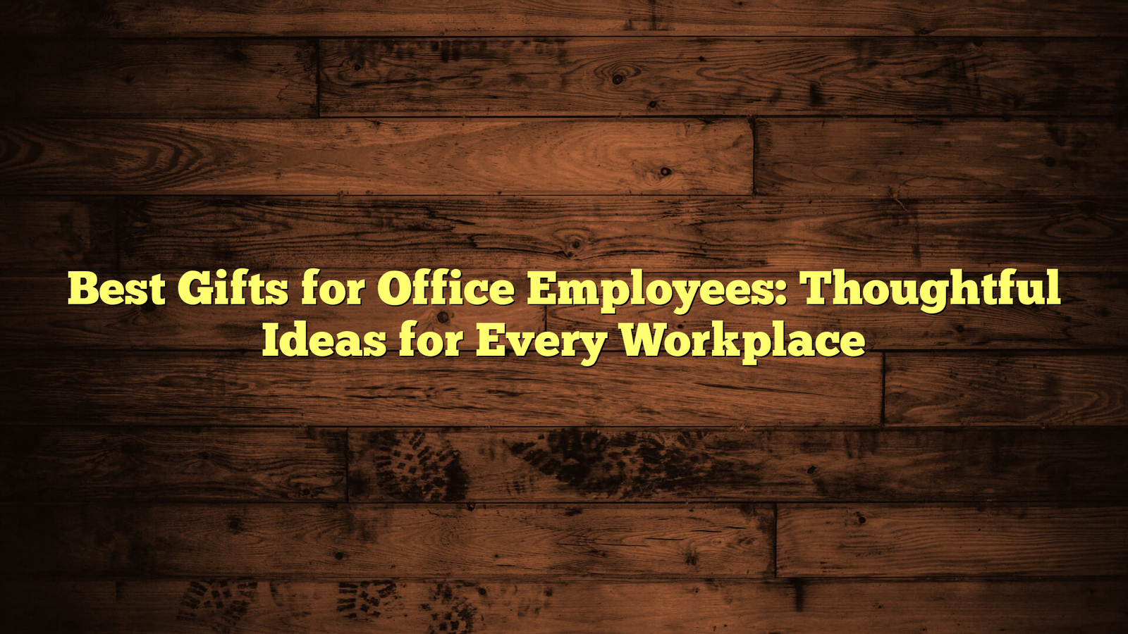 Best Gifts for Office Employees: Thoughtful Ideas for Every Workplace
