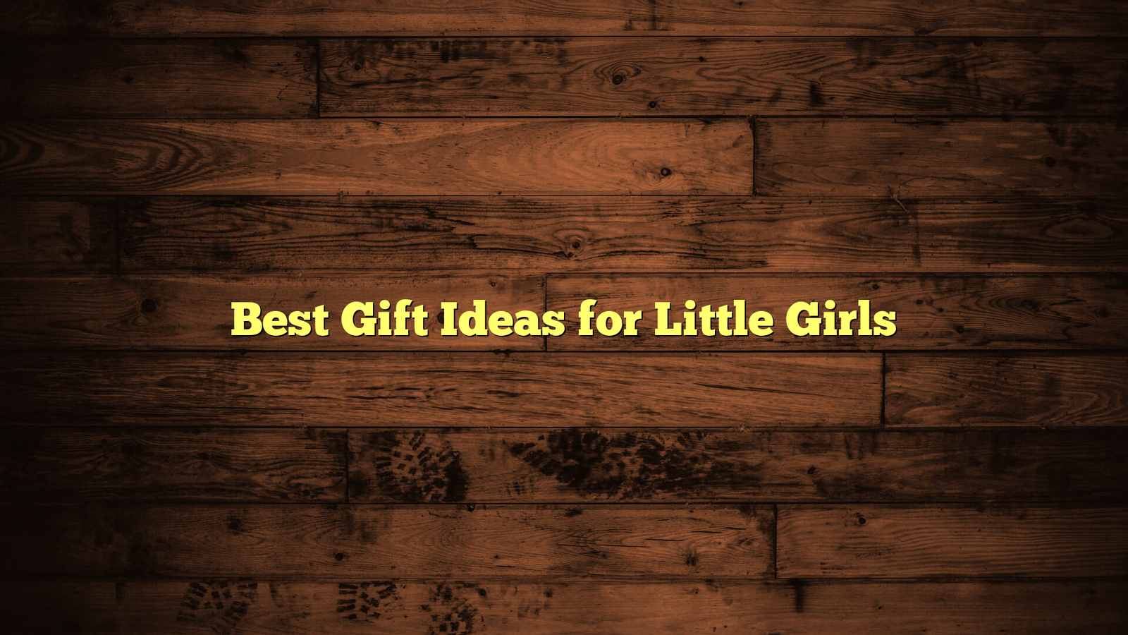 Best Gift Ideas for Little Girls