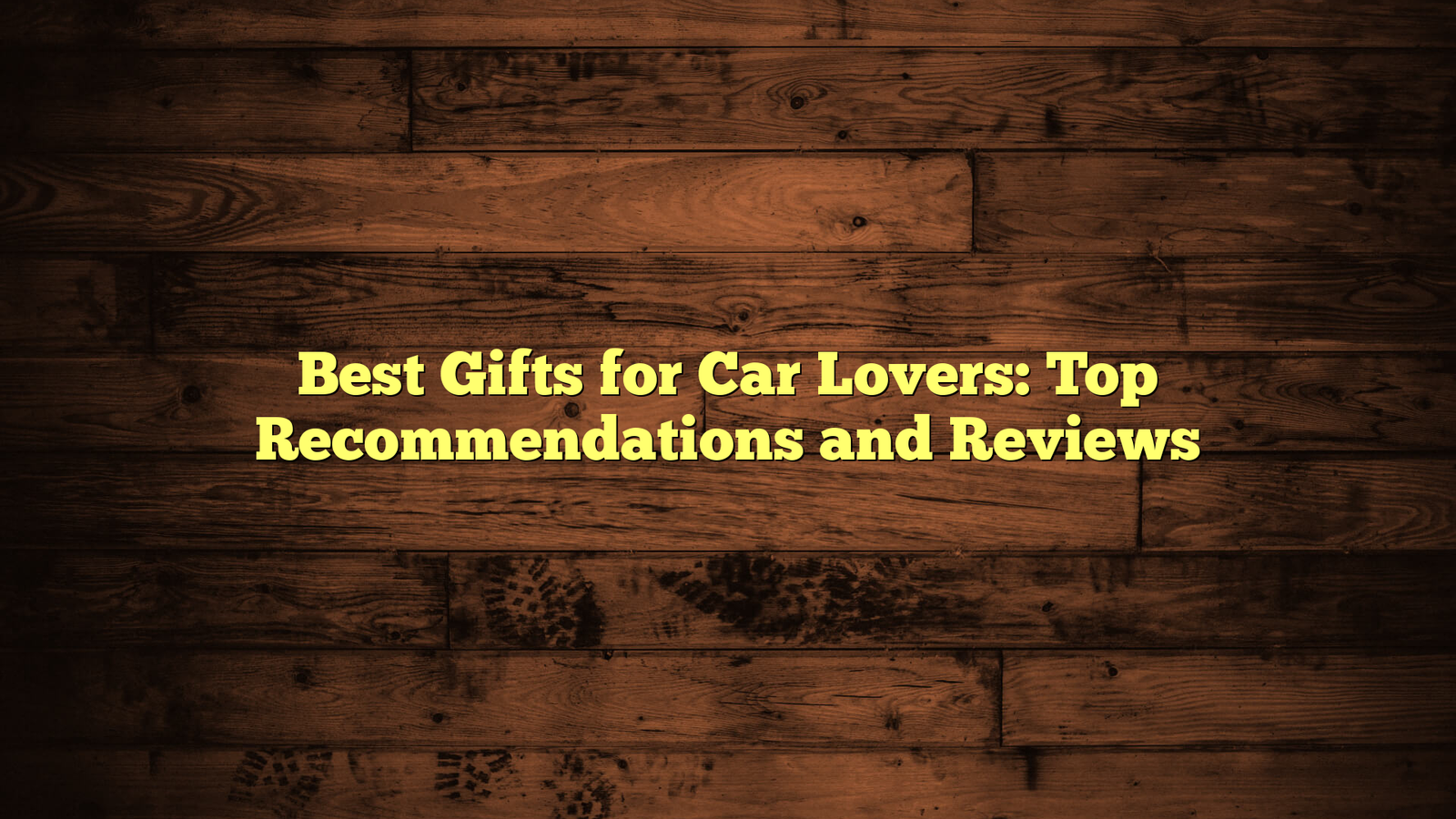 Best Gifts for Car Lovers: Top Recommendations and Reviews