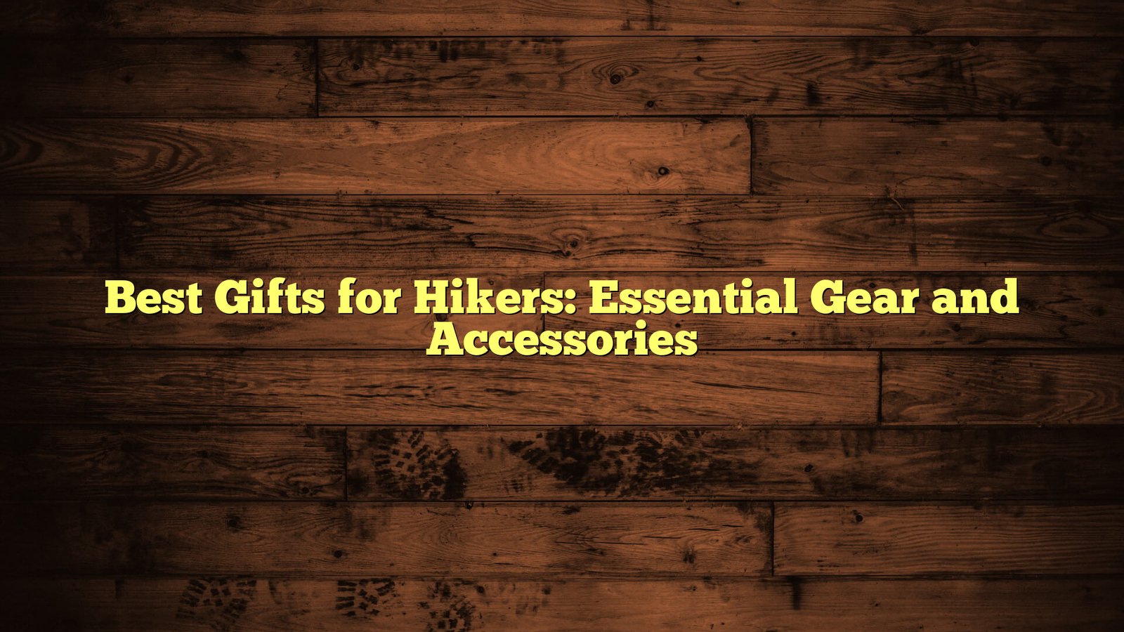 Best Gifts for Hikers: Essential Gear and Accessories