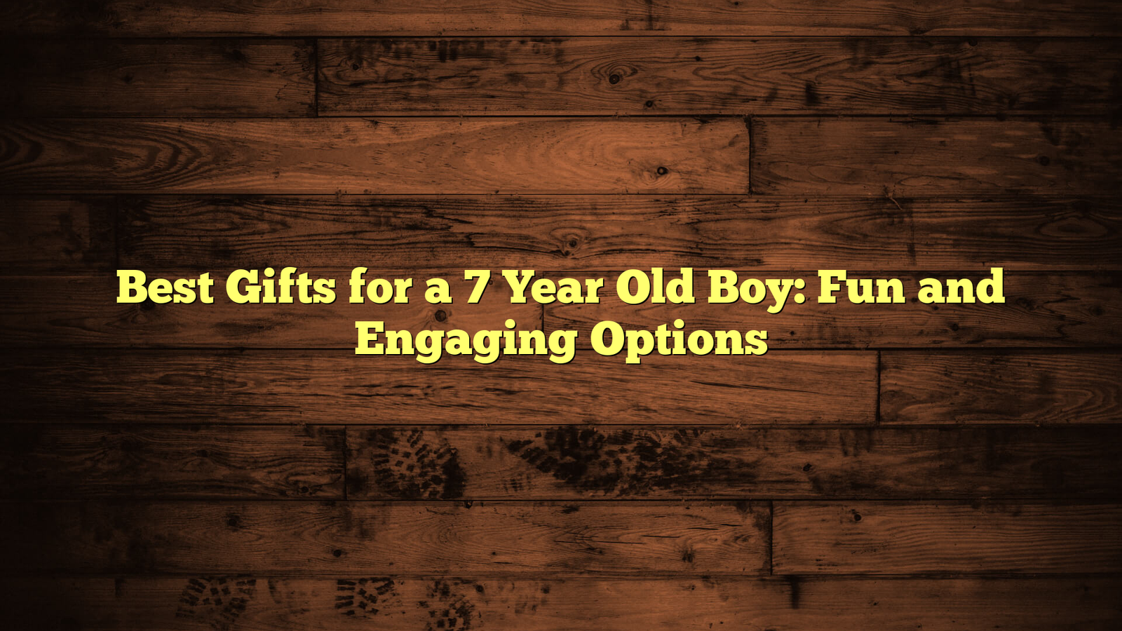 Best Gifts for a 7 Year Old Boy: Fun and Engaging Options
