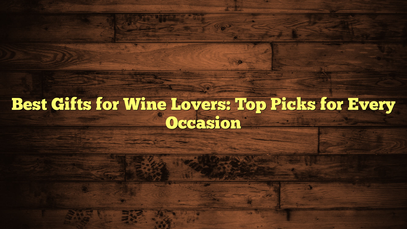 Best Gifts for Wine Lovers: Top Picks for Every Occasion