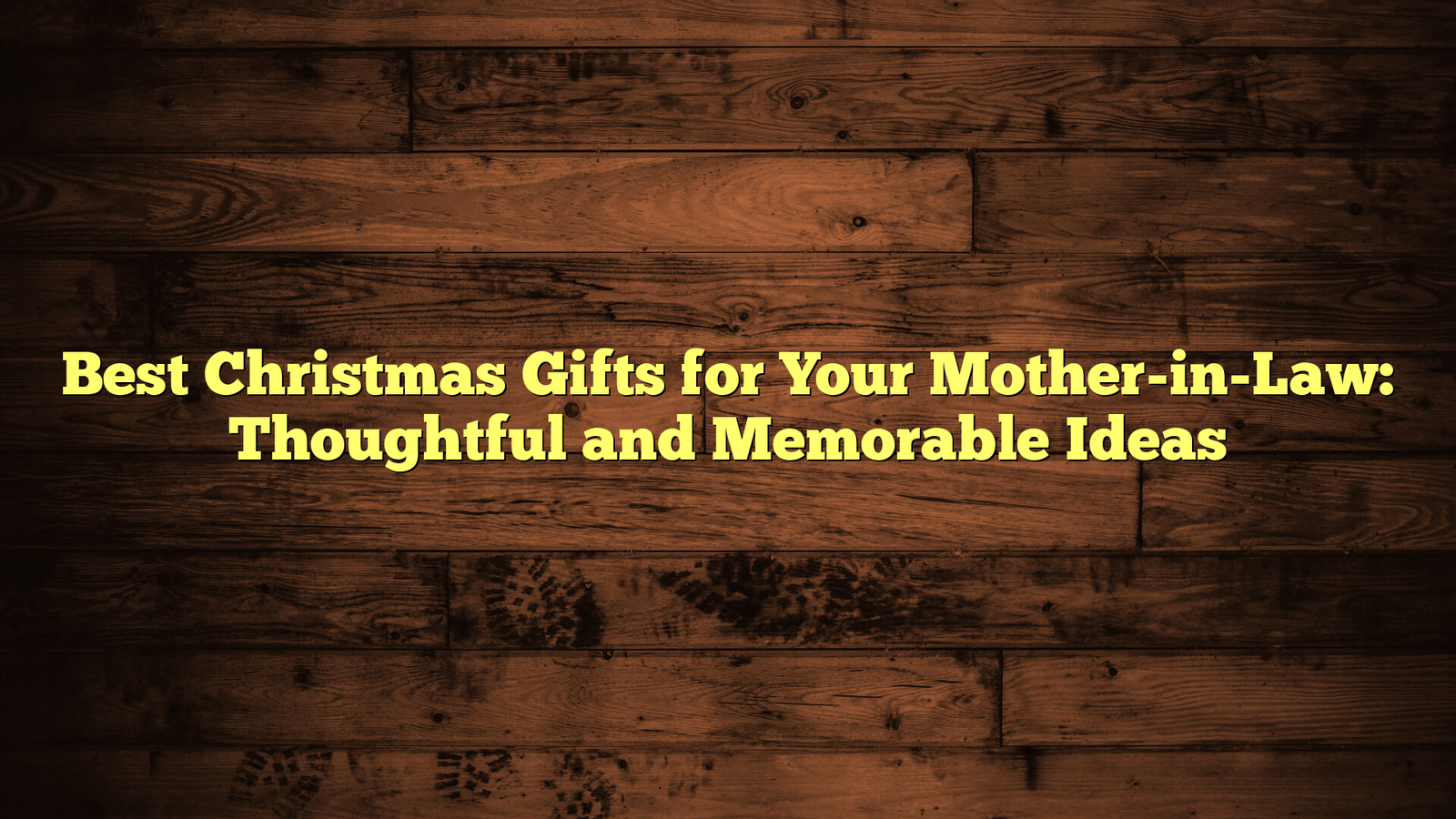 Best Christmas Gifts for Your Mother-in-Law: Thoughtful and Memorable Ideas