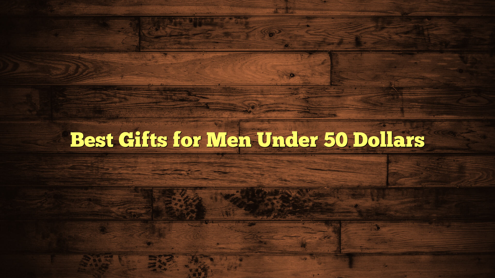 Best Gifts for Men Under 50 Dollars