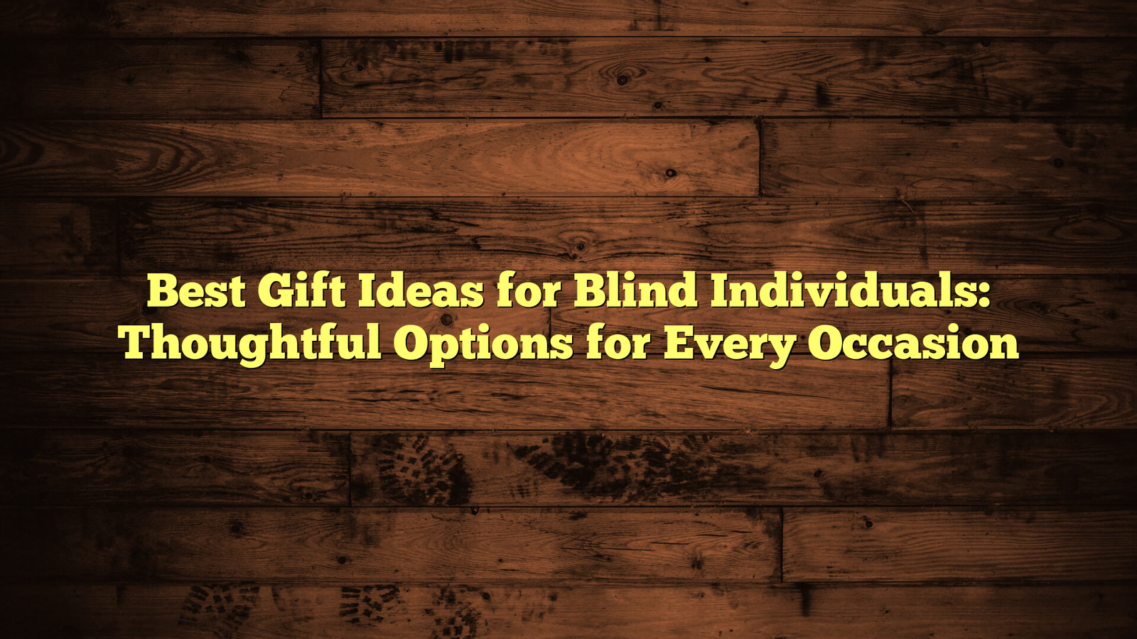 Best Gift Ideas for Blind Individuals: Thoughtful Options for Every Occasion