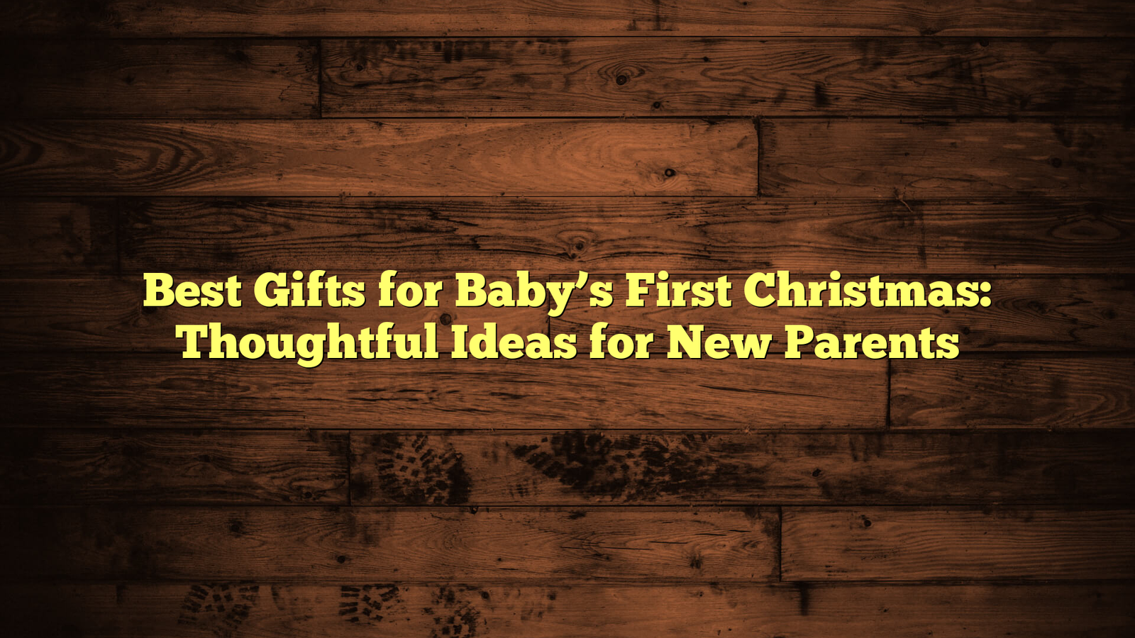 Best Gifts for Baby’s First Christmas: Thoughtful Ideas for New Parents