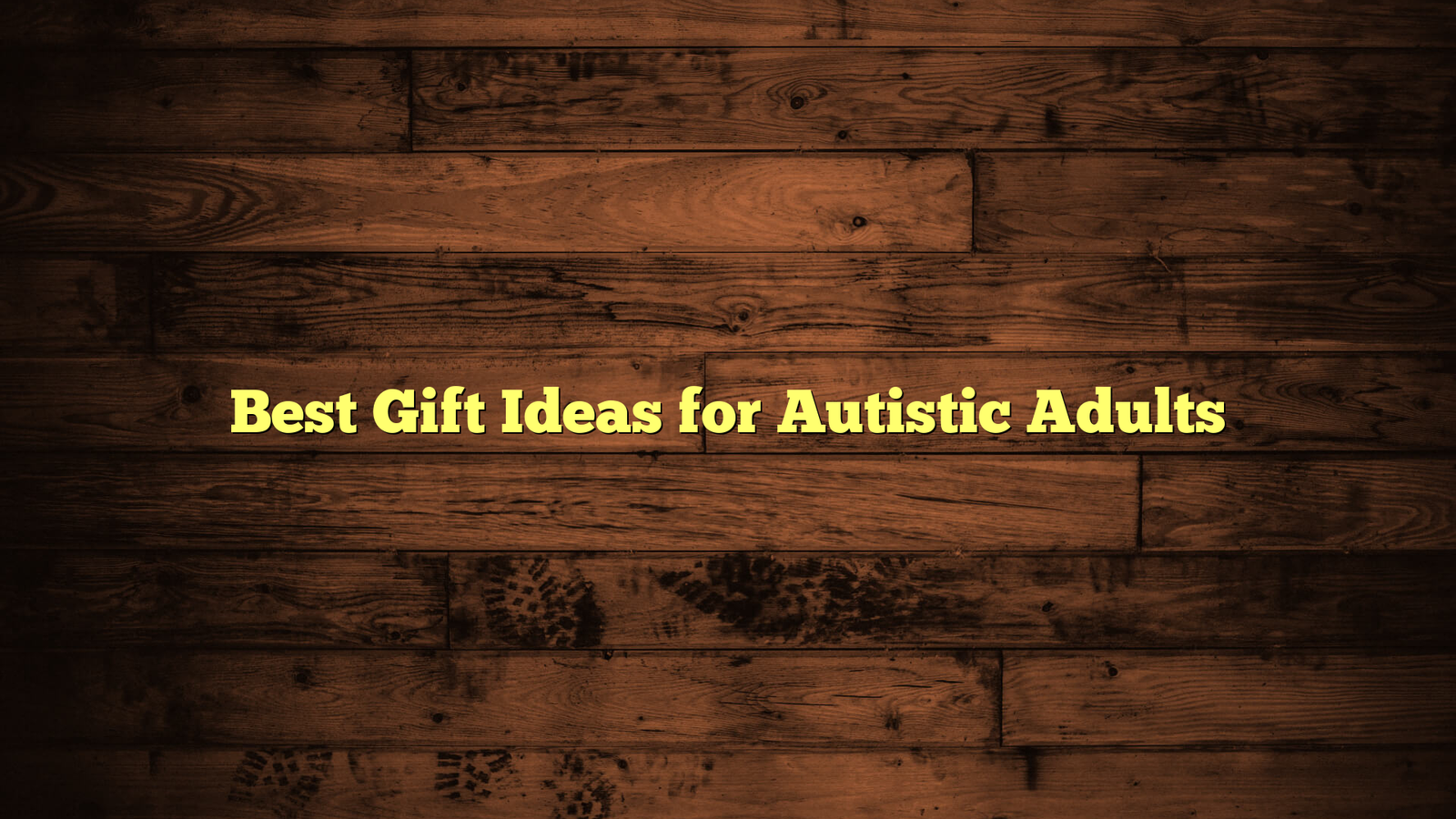 Best Gift Ideas for Autistic Adults