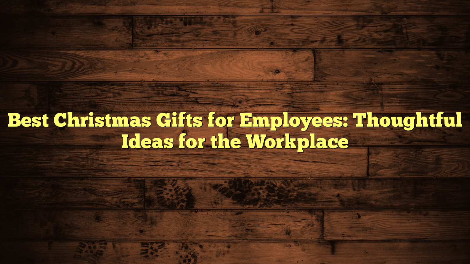 Best Christmas Gifts for Employees: Thoughtful Ideas for the Workplace