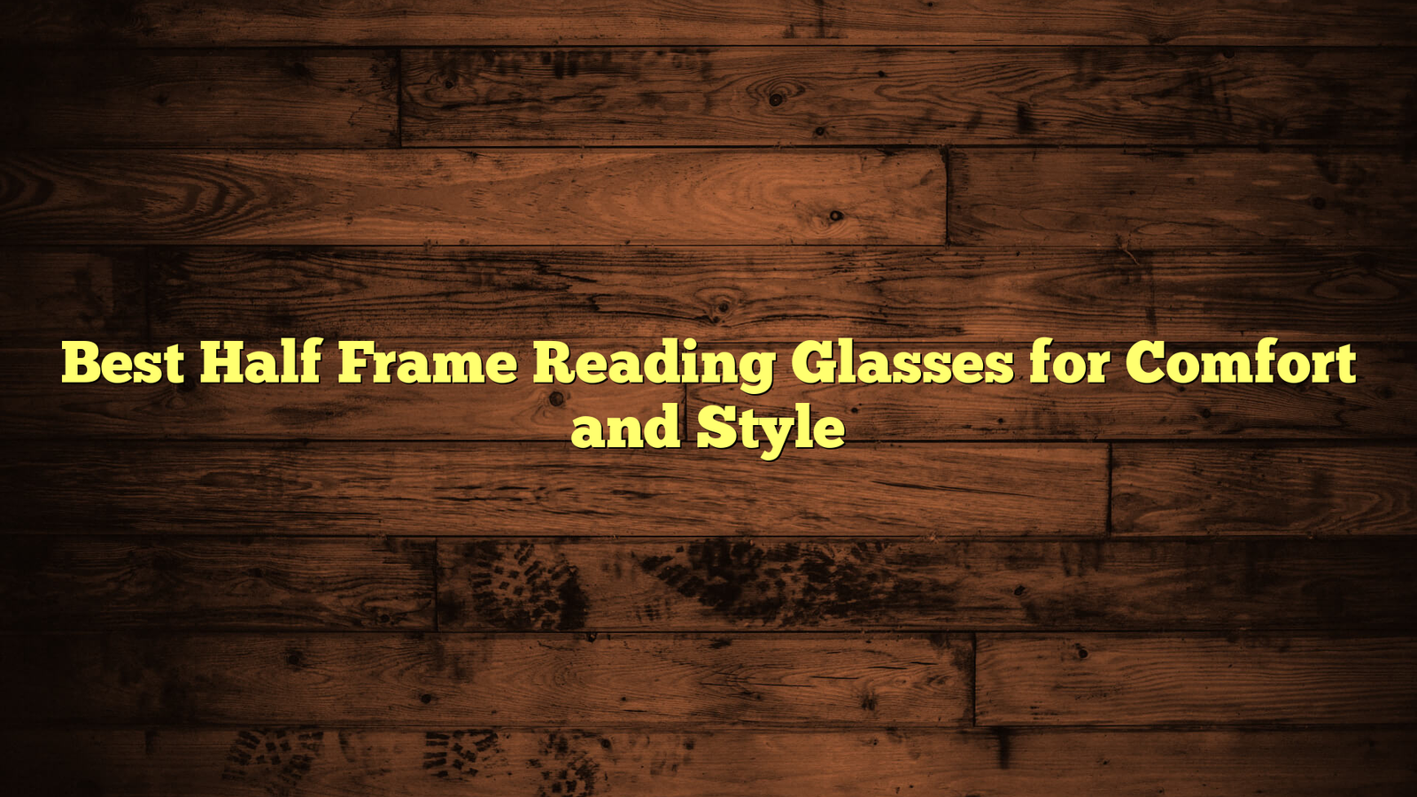 Best Half Frame Reading Glasses for Comfort and Style