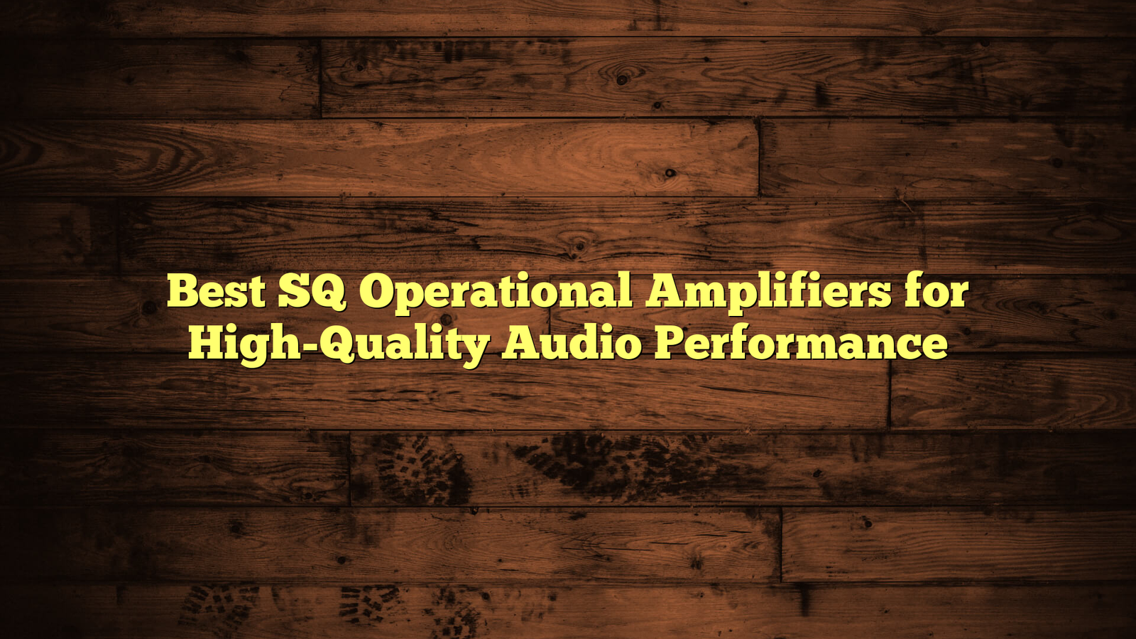 Best SQ Operational Amplifiers for High-Quality Audio Performance