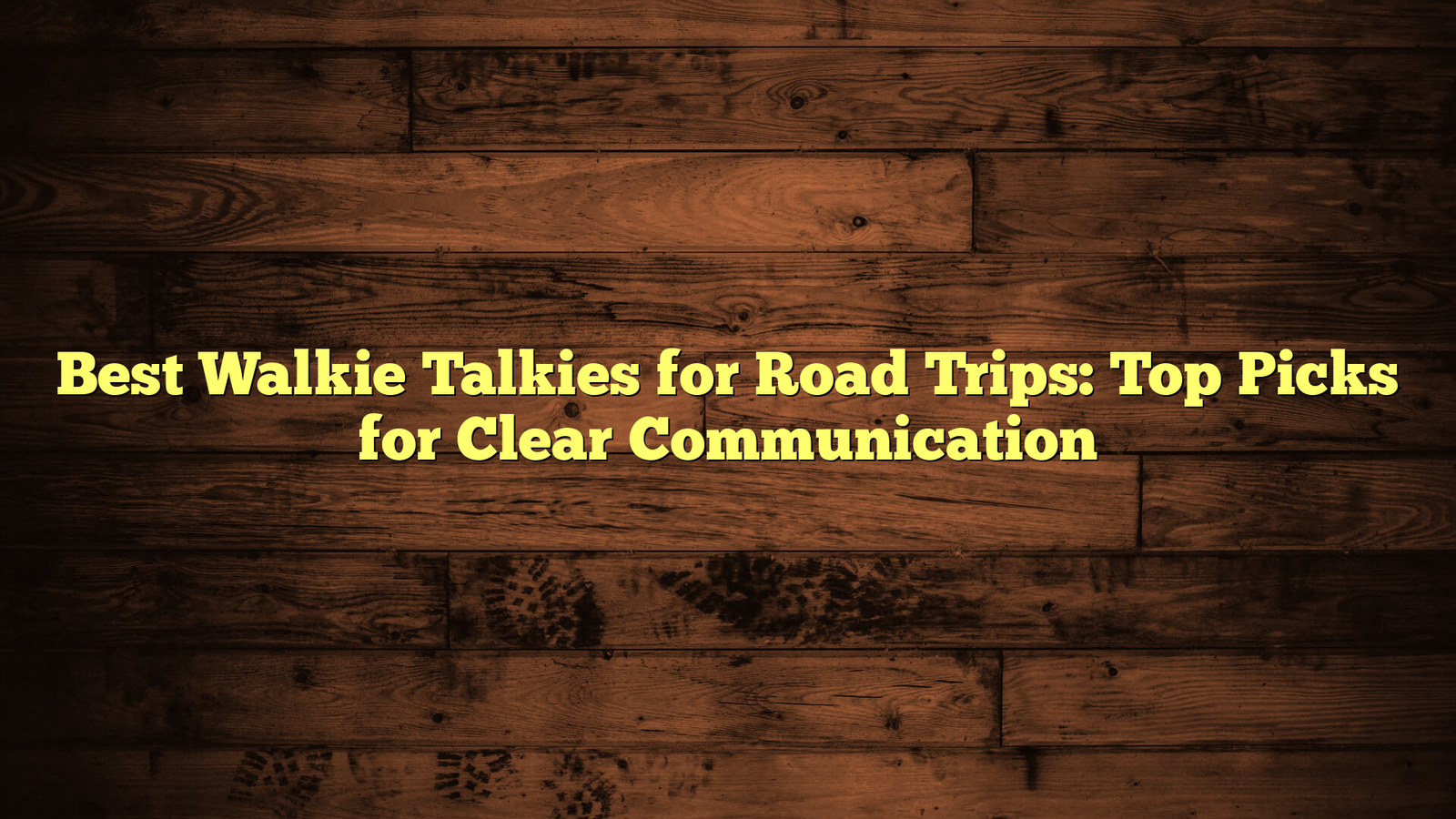 Best Walkie Talkies for Road Trips: Top Picks for Clear Communication