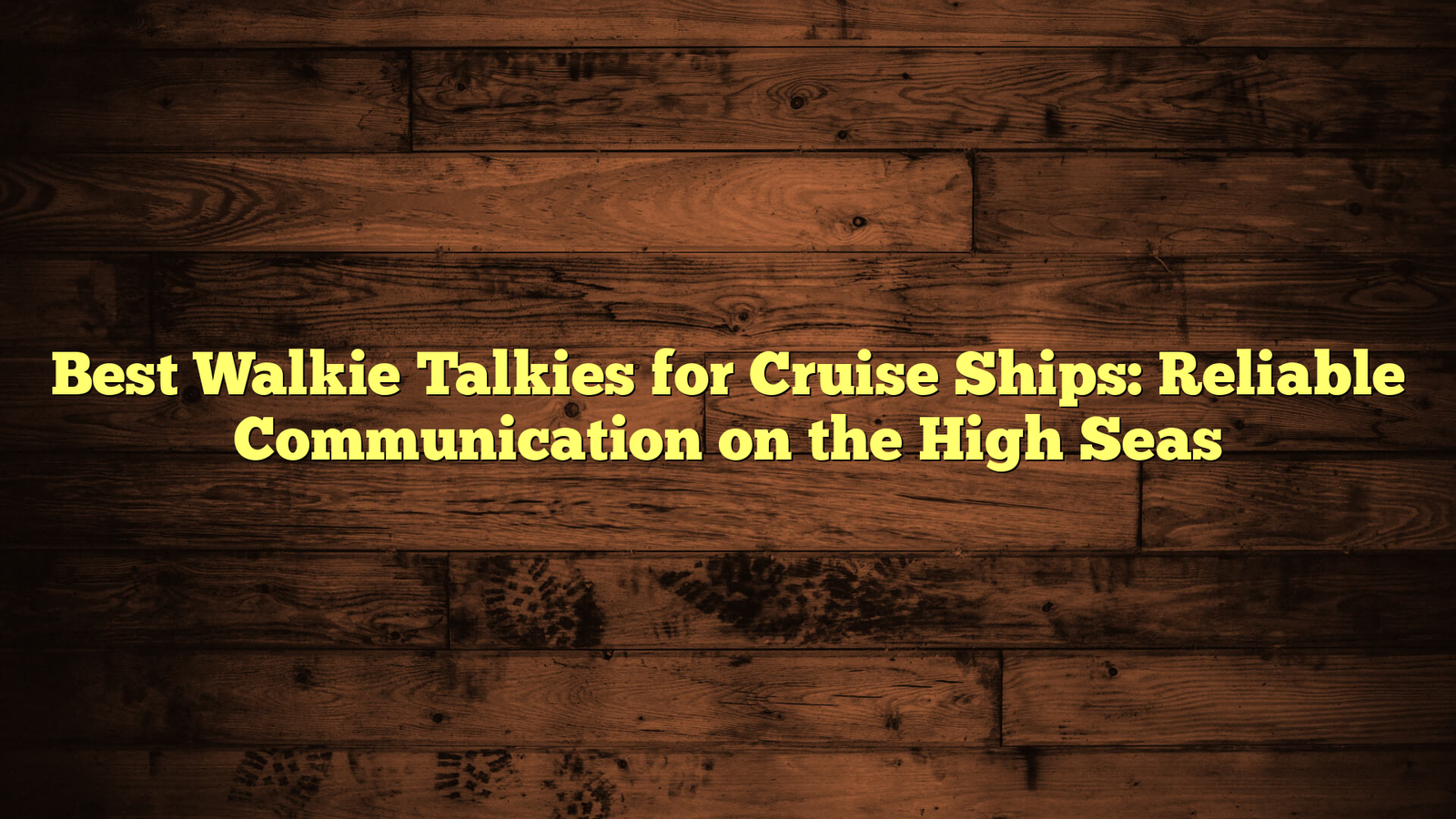 Best Walkie Talkies for Cruise Ships: Reliable Communication on the High Seas