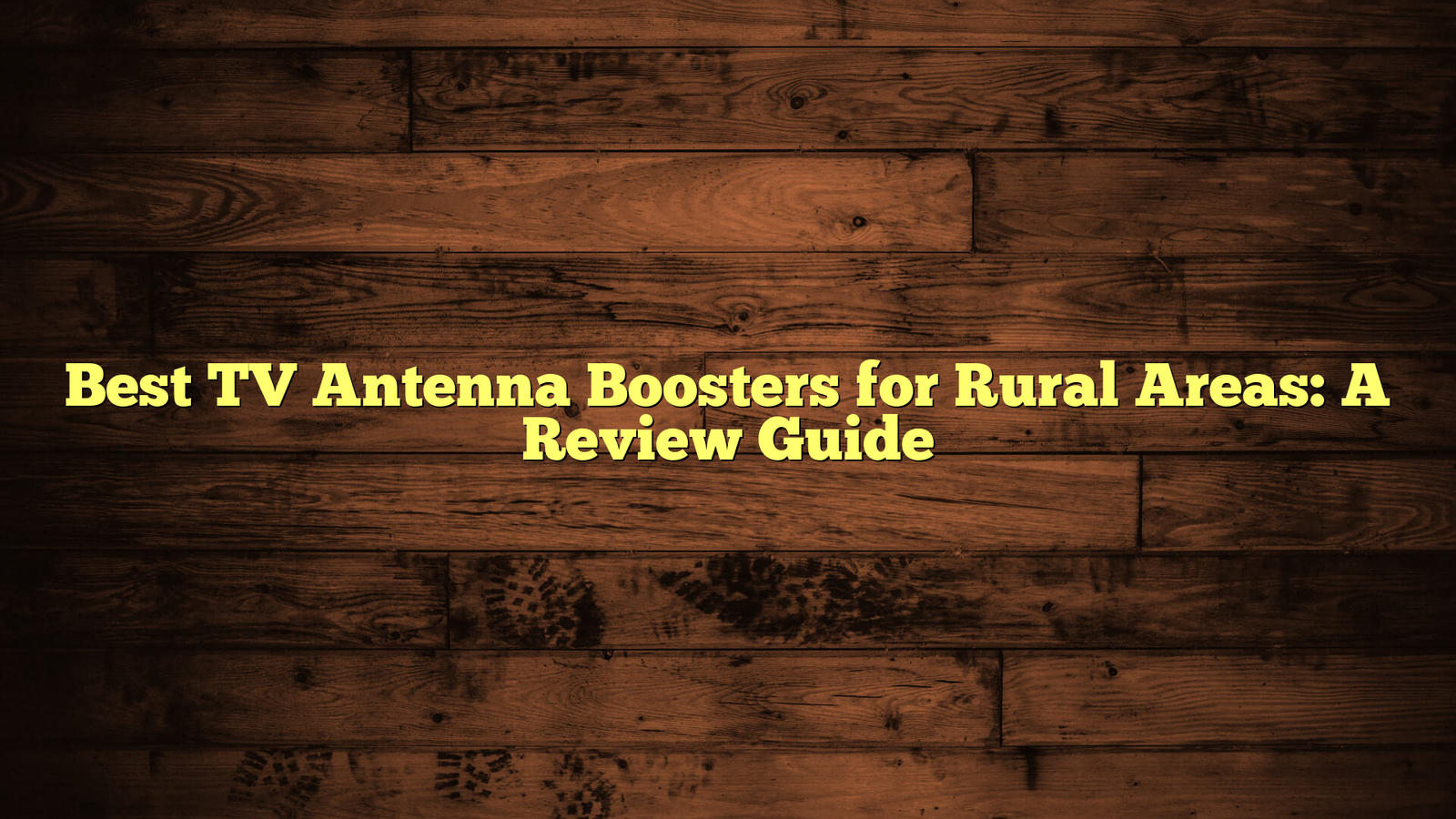 Best TV Antenna Boosters for Rural Areas: A Review Guide