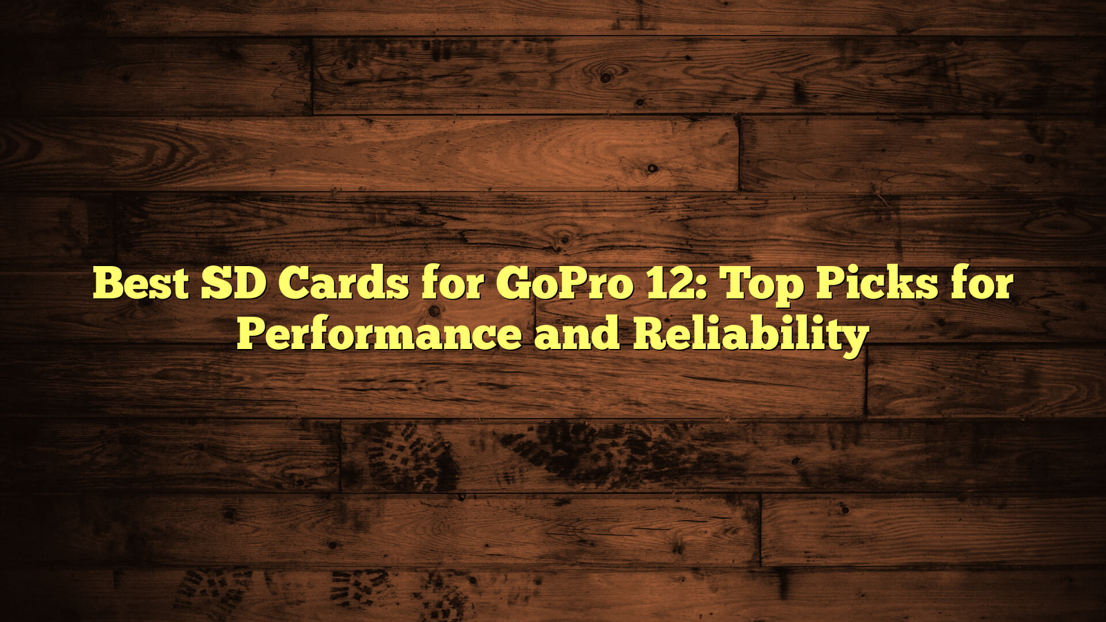 Best SD Cards for GoPro 12: Top Picks for Performance and Reliability