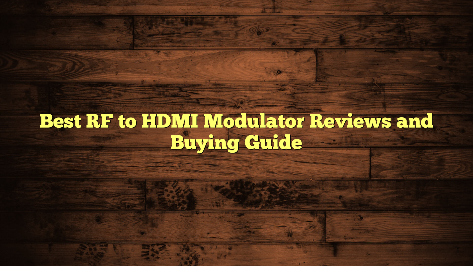 Best RF to HDMI Modulator Reviews and Buying Guide