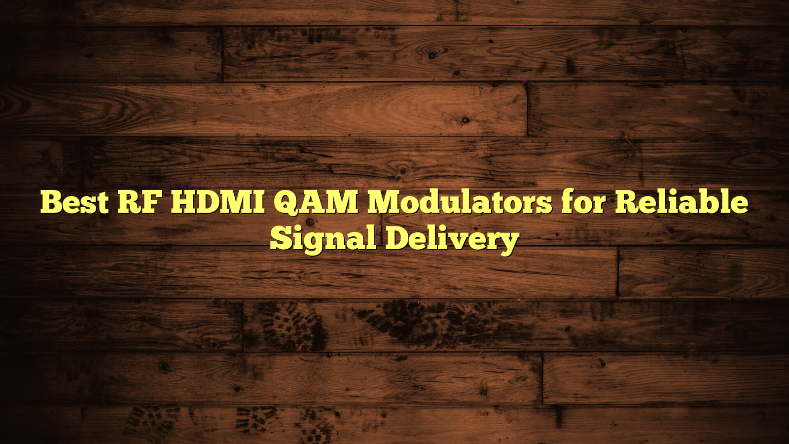 Best RF HDMI QAM Modulators for Reliable Signal Delivery